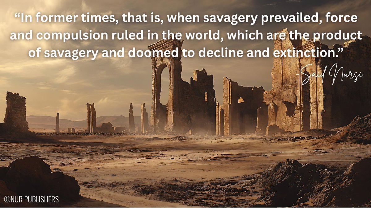 usa_nur's tweet photo. "In former times, that is, when savagery prevailed, force and compulsion ruled in the world, which are the product of savagery and doomed to decline and extinction." -Said Nursi https://t.co/ximzF4yhYC