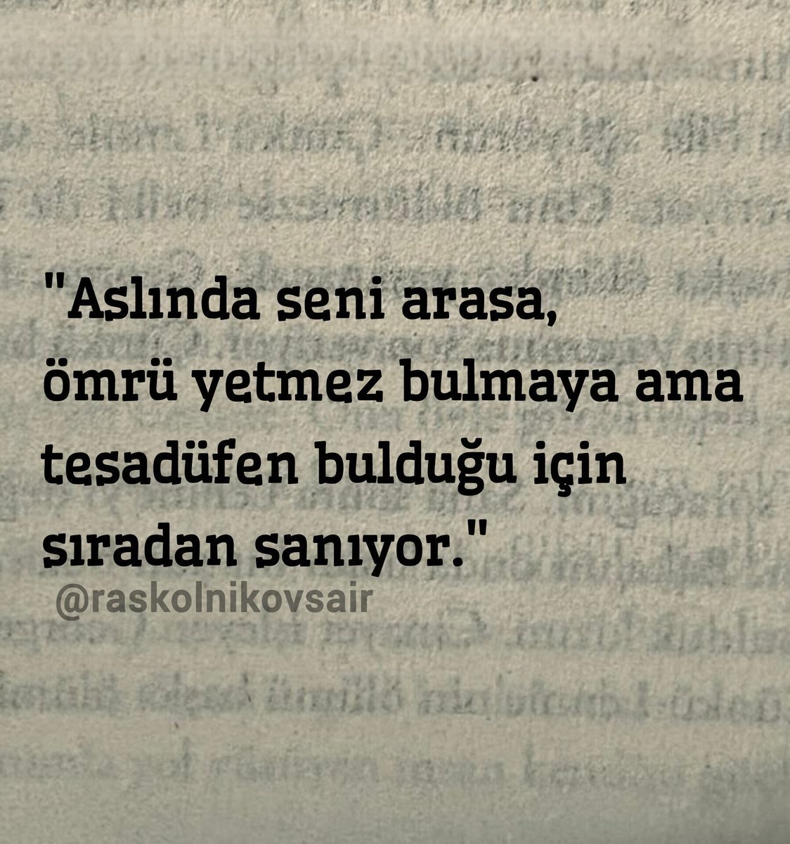 Raskolnikovsair's tweet photo. "Aslında seni arasa, ömrü yetmez bulmaya ama  tesadüfen bulduğu için sıradan sanıyor." https://t.co/K7in6E8pgp