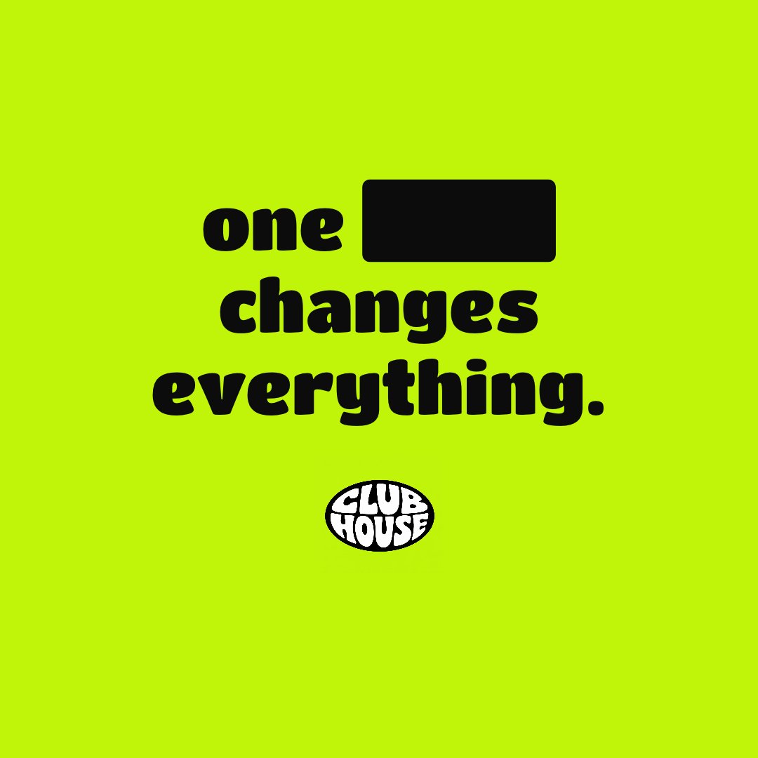 meetclubhouse's tweet photo. one ███ changes everything. https://t.co/OMxcqpBTKc