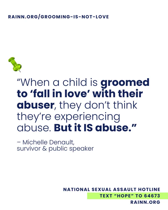 "When a child is groomed to 'fall in love' with their abuser, they don't think they're experiencing abuse. But it IS abuse." – Michelle Denault, survivor & public speaker