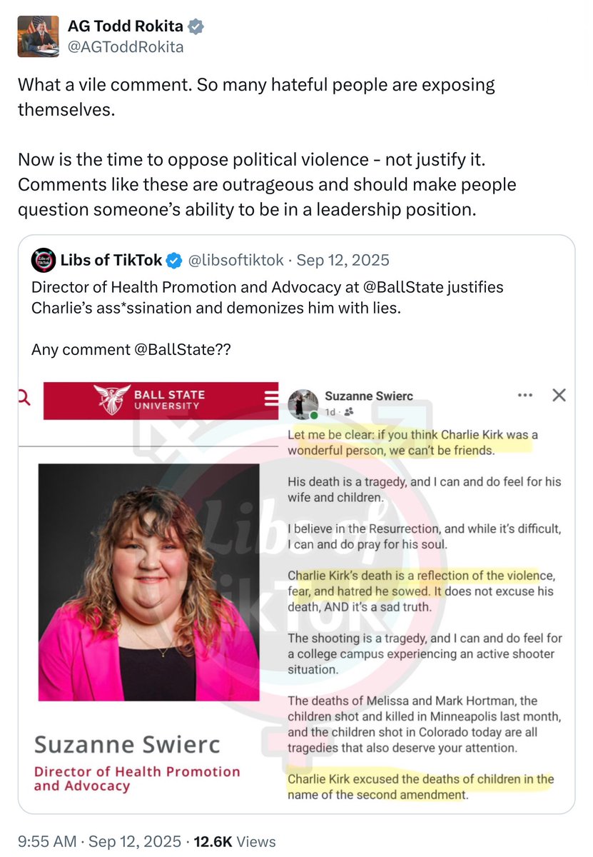 libs_settlement's tweet photo. $225,000

Suzanne Swierc, a former Ball State University administrator, was awarded $225,000 after being fired over a facebook post about Charlie Kirk. The university also spent nearly $500,000 defending the case.

On Sept 10, 2025, on her personal time and from a private account, she posted that Kirk’s death was "a tragedy," that she felt for his wife and children and that she could "pray for his soul." She also wrote that his death was "a reflection of the violence, fear, and hatred he sowed" while stressing that this "does not excuse his death."

However, on Sept 12, @LibsOfTikTok shared the post, claiming it justified the assassination. Elon Musk, @robbystarbuck and others amplified it. Indiana AG @AGToddRokita called the comments "vile", questioned her fitness for leadership, featured the post on his official portal & later celebrated her firing.

Swierc received death threats, including one that listed her home address. BSU staff who fielded the resulting calls said they had been threatened with violence and felt uncomfortable being on campus.

"I do not regret the post I made and I would not take back what I said," she later stated.

On Sept 17, Ball State fired her, citing "significant disruption" to university operations.

On Sept 22, backed by the ACLU of Indiana, she sued the university president for violating her First Amendment rights.

On May 26, 2026, the ACLU announced that Swierc and BSU had reached a $225,000 settlement.  She said it felt "a little bit like closing the lid on a coffin."

The university spent nearly $500,000 in legal fees in addition to the settlement.