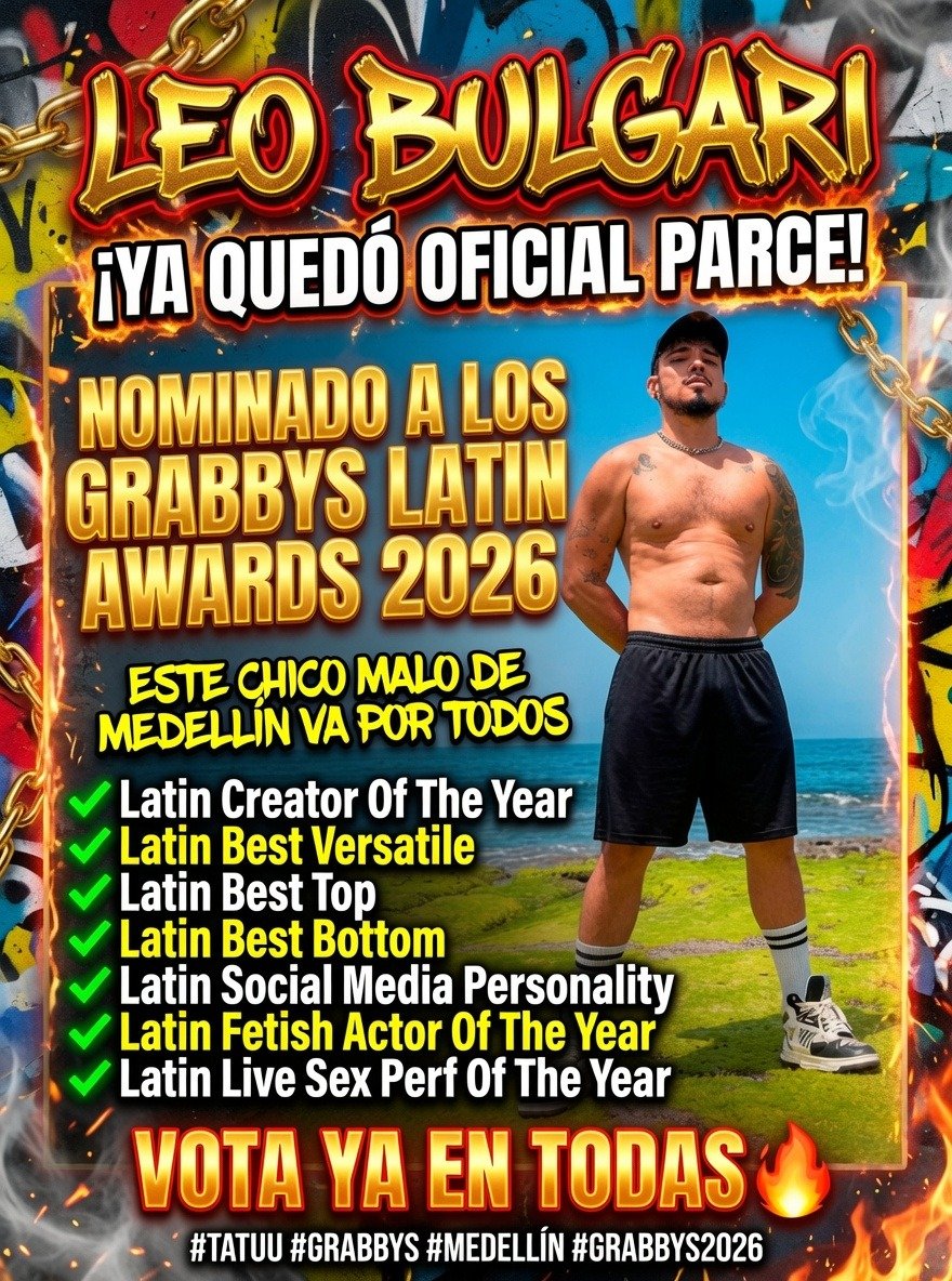 leobulgarix's tweet photo. ¡𝐘A Q𝐔E𝐃O O𝐅I𝐂I𝐀L P𝐀R𝐂E! 🔥  

Nominado a los
𝗚𝗥𝗔𝗕𝗕𝗬𝗦 𝗟𝗔𝗧𝗜𝗡 𝗔𝗪𝗔𝗥𝗗𝗦 𝟮𝟬𝟮𝟲 
y esto no es un juego 😎🖕‼️

𝗡𝗲𝗰𝗲𝘀𝗶𝘁𝗼 que me voten en 𝗧𝗢𝗗𝗔𝗦. Este chico malo de Cali va por esos premios 🏆

𝗩𝗢𝗧𝗘𝗡 𝗬𝗔 𝗔𝗤𝗨𝗜:
• 𝐋a𝐭i𝐧 𝐂r𝐞a𝐭o𝐫 𝐎f T𝐡e Y𝐞a𝐫  
https://t.co/rPAPSdIx0k 👈

• L𝐚t𝐢n B𝐞s𝐭 𝐕e𝐫s𝐚t𝐢l𝐞  
https://t.co/LUoO564n3r 👈

• 𝐋a𝐭i𝐧 𝐁e𝐬t T𝐨p  
https://t.co/Rjvn41RvDZ 👈

• 𝐋a𝐭i𝐧 𝐁e𝐬t B𝐨t𝐭o𝐦  
https://t.co/g7DfUbh83Q 👈

• L𝐚t𝐢n S𝐨c𝐢a𝐥 𝐌e𝐝i𝐚 𝐏e𝐫s𝐨n𝐚l𝐢t𝐲  
https://t.co/I5fmt6ij2B 👈

• L𝐚t𝐢n F𝐞t𝐢s𝐡 𝐀c𝐭o𝐫 𝐎f T𝐡e Y𝐞a𝐫  
https://t.co/dYERHOAXZB 👈

• 𝐋a𝐭i𝐧 𝐋i𝐯e S𝐞x P𝐞r𝐟 𝐎f T𝐡e Y𝐞a𝐫  
https://t.co/czEvY1Jx0t 👈

#TATUU #GRABBYS #GAY #GRABBYS2026 #LEOBULGARI
  
@GRABBYSLATAM @GRABBYSEVENTS