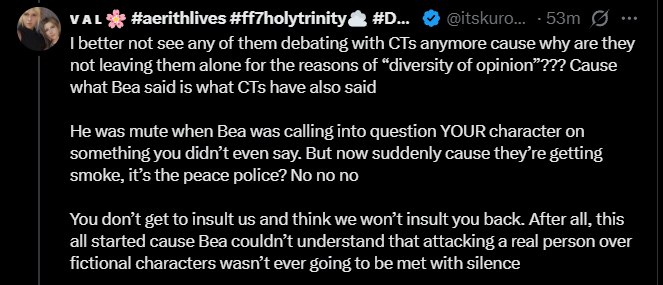 KenMastersUSA's tweet photo. @heccinbork @itskurohyn 
(if someone could forward this post to them that'd be great)

Hey so... I got sent this and I'm hoping to clarify some issues so there's no misunderstandings. 

1) Fox.. I have no idea what you're referring to about someone calling you a "rape apologist." 

I cannot begin to fathom how in the world something like that even comes up in a conversation about Final Fantasy VII? 

I never said anything like that about you, and I have no idea where you saw me associating with comments like that because I surely didn't.

2) Val, the timing is because this seems to be what the Clerith fandom is focused on. I'm mutuals with many people here that seem to be currently at odds with one another over a discussion that seems to have exploded. 

I hope to remind people that we can have disagreements without it ever getting personal.. It's exactly my sentiment in #1 here, why would anyone be called a "rape apologist." I would image we all agree, that shouldn't be said, right? 

3) Concerning my debating Clotis.. 

Debating someone doesn't mean you hate them. It also shouldn't foster animosity. I don't hate Clotis. Why would I? This shit is about a video game. I have many Cloti friends, as many people know; and I enjoy our discussions and debates. 

I respect their right to have a difference of opinion. I just challenge those opinions. I think that's perfectly fine. However, when specific Clotis have said they're not interested in debate, I don't debate. I leave them alone to enjoy their ship. 

I don't go out of my way attacking people on a personal level for their opinions and I rarely if ever just go after people for enjoying their shipping preferences. I don't care what ship it is... all of this is supposed to be in good fun, so let them have it. 

That said, what's fun for me, is that I do like to challenge ideas and opinions, I enjoy debate, and I like critically assessing my own opinions. So we all can talk FF7, the game we all love, and that's what I personally enjoy. 

Anyway, yes my goal here is to diffuse whatever situation this is, and I'd guess I'm not aware of a lot of the back and forth hence the generalized nature of my comments. 

I'm just calling for people to remember the bigger picture here (this is a video game after all) and not go at one another. 

I think that advice could be used across the spectrum of ff7twt, quite honestly...