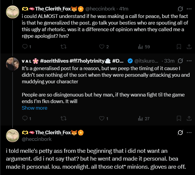 KenMastersUSA's tweet photo. @heccinbork @itskurohyn 
(if someone could forward this post to them that'd be great)

Hey so... I got sent this and I'm hoping to clarify some issues so there's no misunderstandings. 

1) Fox.. I have no idea what you're referring to about someone calling you a "rape apologist." 

I cannot begin to fathom how in the world something like that even comes up in a conversation about Final Fantasy VII? 

I never said anything like that about you, and I have no idea where you saw me associating with comments like that because I surely didn't.

2) Val, the timing is because this seems to be what the Clerith fandom is focused on. I'm mutuals with many people here that seem to be currently at odds with one another over a discussion that seems to have exploded. 

I hope to remind people that we can have disagreements without it ever getting personal.. It's exactly my sentiment in #1 here, why would anyone be called a "rape apologist." I would image we all agree, that shouldn't be said, right? 

3) Concerning my debating Clotis.. 

Debating someone doesn't mean you hate them. It also shouldn't foster animosity. I don't hate Clotis. Why would I? This shit is about a video game. I have many Cloti friends, as many people know; and I enjoy our discussions and debates. 

I respect their right to have a difference of opinion. I just challenge those opinions. I think that's perfectly fine. However, when specific Clotis have said they're not interested in debate, I don't debate. I leave them alone to enjoy their ship. 

I don't go out of my way attacking people on a personal level for their opinions and I rarely if ever just go after people for enjoying their shipping preferences. I don't care what ship it is... all of this is supposed to be in good fun, so let them have it. 

That said, what's fun for me, is that I do like to challenge ideas and opinions, I enjoy debate, and I like critically assessing my own opinions. So we all can talk FF7, the game we all love, and that's what I personally enjoy. 

Anyway, yes my goal here is to diffuse whatever situation this is, and I'd guess I'm not aware of a lot of the back and forth hence the generalized nature of my comments. 

I'm just calling for people to remember the bigger picture here (this is a video game after all) and not go at one another. 

I think that advice could be used across the spectrum of ff7twt, quite honestly...