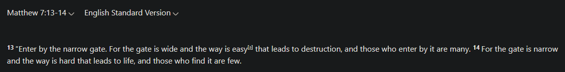 TheTrekAce's tweet photo. @shift_paradigm_ @Jesse111181 @xingtemplars I'll also quickly address the argument that's effectively "a lot of people believed this" that goes in tandem with the "length of time" fallacy.

Scripture itself says the gate that leads to life (Jesus) is narrow &amp; "those who find it are few". https://t.co/457SPpwjke