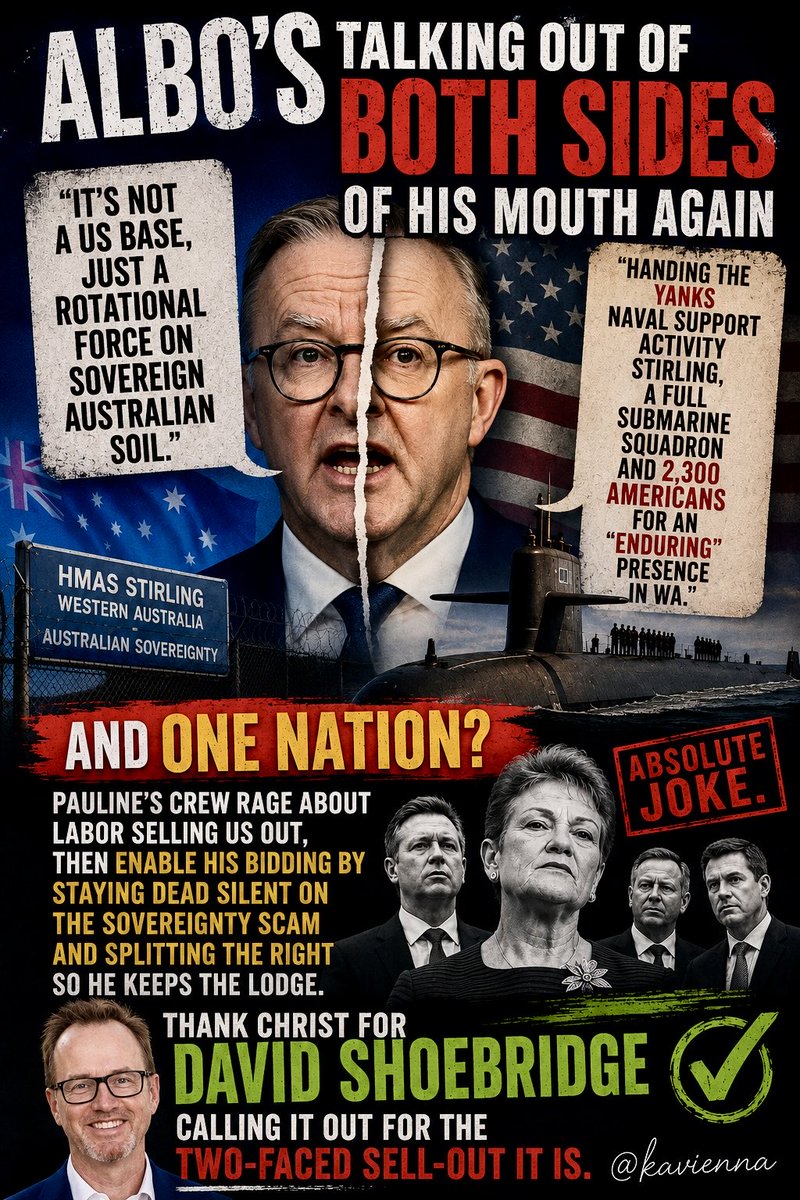 kavienna's tweet photo. Alboโs talking out of both sides of his mouth again! ๐
One side swearing โitโs not a US base, just a rotational force on sovereign Australian soil,โ the other side quietly handing the Yanks Naval Support Activity Stirling, a full submarine squadron and 2,300 Americans for an โenduringโ presence in WA.
And One Nation? Paulineโs crew rage about Labor selling us out, then enable his bidding by staying dead silent on the sovereignty scam and splitting the right so he keeps the Lodge.
Absolute joke. Thank Christ for you @DavidShoebridge ๐๐จ๐ผโโ๏ธโ๏ธ calling it out for the two faced sell out it is.โโโโโโโโโโโโโโโโโโโโโโโโโโโโโโโโโโโโโโโโโโโโโโโโโโ
#SnoutTheCon ๐ฝ
#ShoebridgeMethod