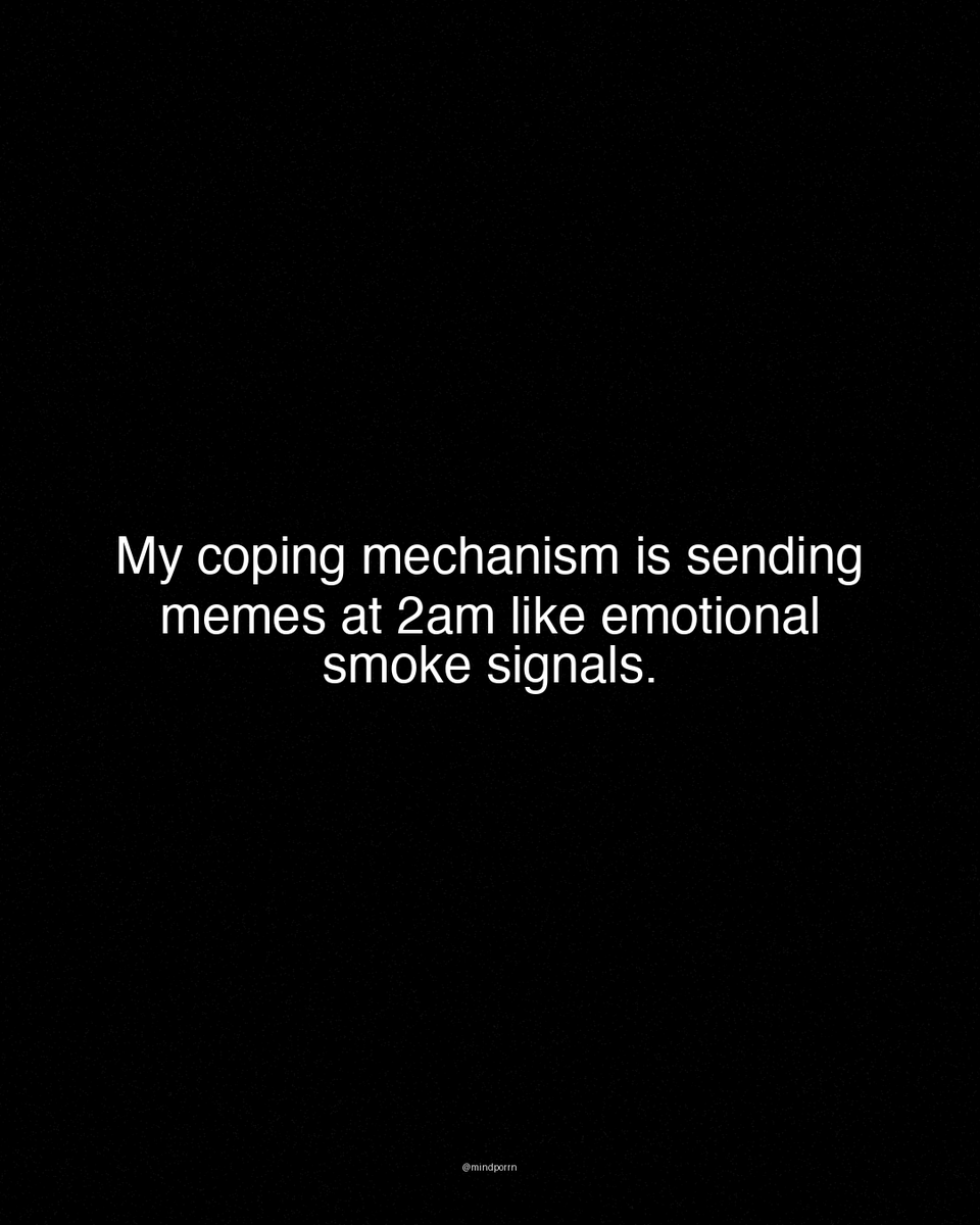 mindporrn's tweet photo. "My coping mechanism is sending memes at 2am like emotional smoke signals." https://t.co/UlbPYoehNH