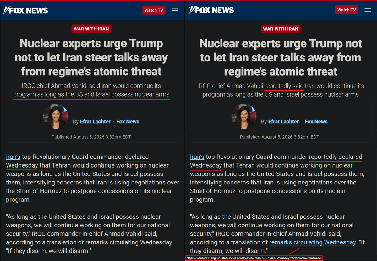 infolibnews's tweet photo. 🚨 Fox News just stealth-edited this report from Efrat Lachter (a former IDF spokeswoman) which claimed matter-of-factly that IRGC chief Ahmad Vahidi had "declared Wednesday" that Iran was "working on nuclear weapons."

The report now says Vahidi "reportedly" said it and links to Channel 14 as the source.

As YNet reported, the (almost certainly fake) quote first went viral after being shared by the Israeli propaganda mill "Mossad Commentary" on X and was then regurgitated by Channel 14. Netanyahu then picked it up and ran with it as proof Iran was developing nukes (as did US Ambassador to the UN Mike Waltz).

Fox News' revised article contains no correction, no "clarification," no attempt to find the actual source of the quote, and no attempt to confirm the veracity of the quote.

How are we supposed to interpret this as anything other than journalistic fraud to manipulate US foreign policy on behalf of Israel?