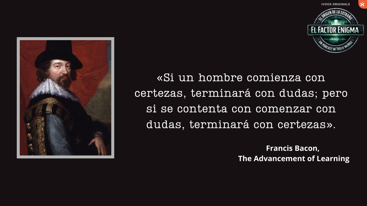 TxeluMD's tweet photo. «Si un hombre comienza con certezas, terminará con dudas; pero si se contenta con comenzar con dudas, terminará con certezas». Francis Bacon, The Advancement of Learning. #FrancisBacon #FraseDelDía #Frases #Misterio #ElFactorEnigma https://t.co/3n46DHdVQy