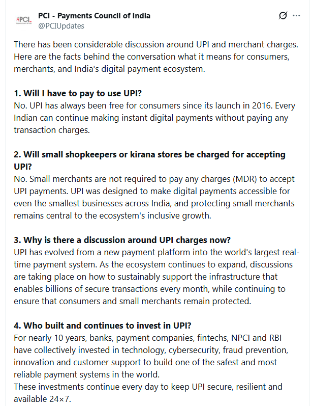ANI's tweet photo. Payments Council of India: "UPI will continue to remain free for consumers, and small merchants will not be charged for accepting digital payments."

"Banks, fintech companies, NPCI, and the RBI have been investing in technology, cybersecurity, fraud prevention, and innovation to maintain UPI’s reliability. Any merchant service charges, where applicable, would be commercial arrangements between merchants and payment providers and would not mean consumers have to pay for using UPI."