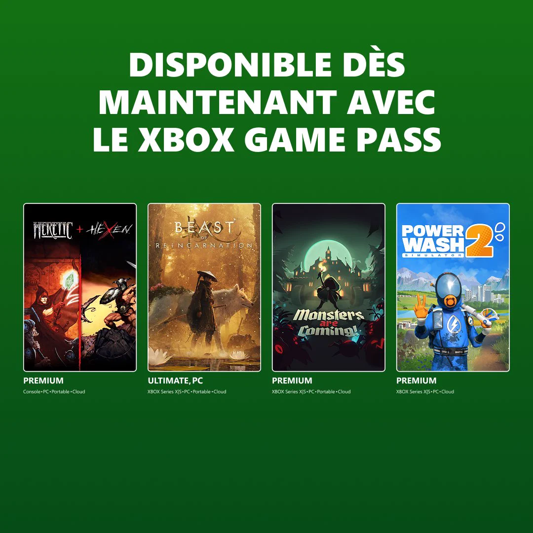 Disponible maintenant avec le XBOX Game Pass : Heretic + Hexen avec le Game Pass Premium sur Console, PC, Portable et Cloud. Beast of Reincarnation avec le Game Pass Ultimate et le PC Game Pass sur XBOX Series X|S, PC, Portable et Cloud. Monsters are Coming! avec le Game Pass Premium sur XBOX Series X|S, PC, Portable et Cloud. PowerWash Simulator 2 avec le Game Pass Premium sur XBOX Series X|S, PC et Cloud.