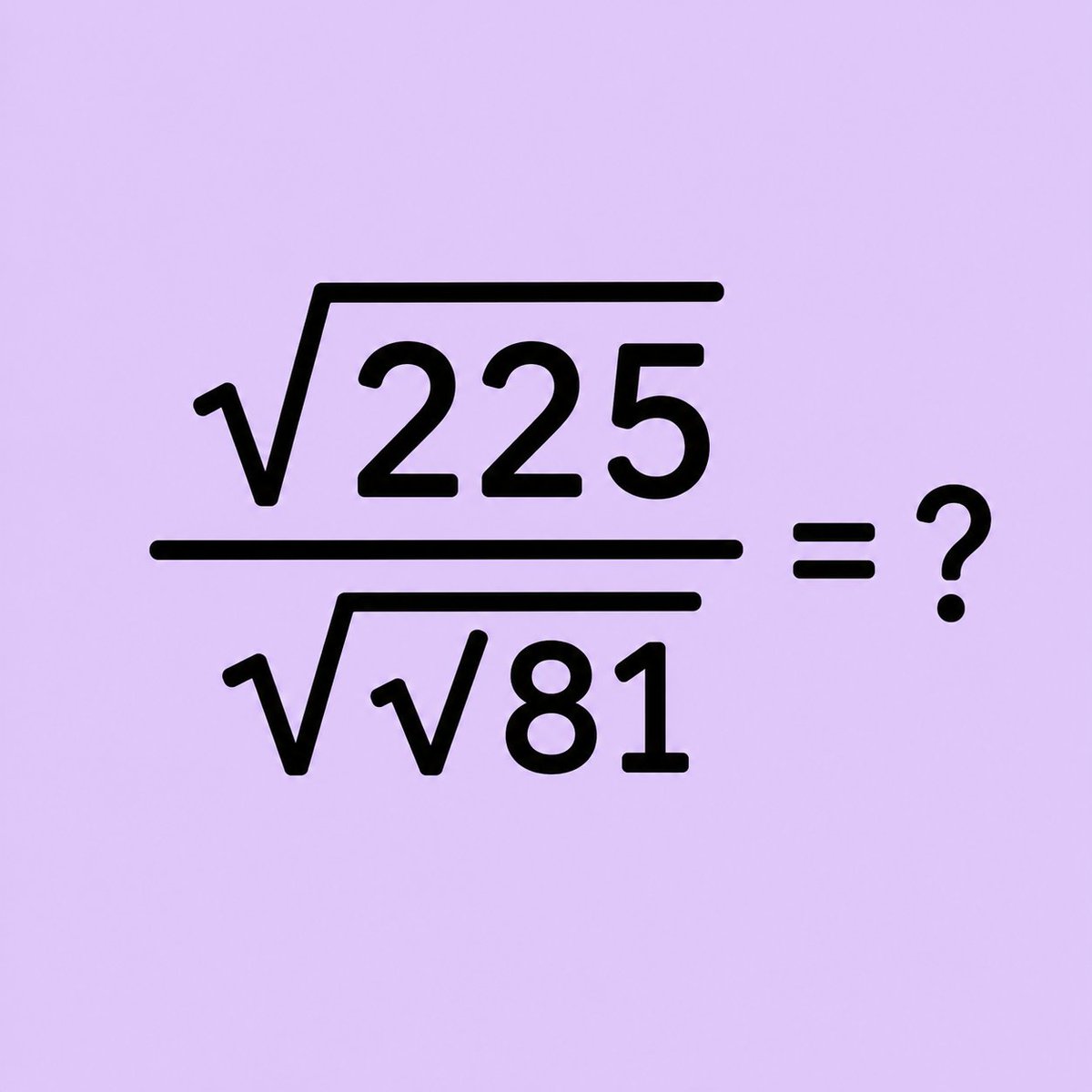 BrainQuestX's tweet photo. Can you simplify this expression without using a calculator?

Find the value of √225 / √√81. 🤔 https://t.co/Qe1pSCjxlM