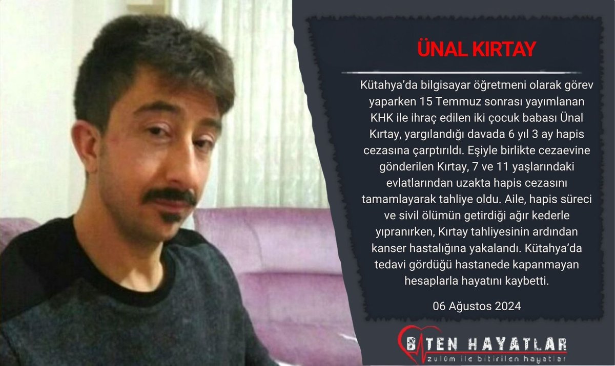 biten_hayatlar's tweet photo. ÜNAL KIRTAY
KHK ile ihraç edildi, eşiyle birlikte cezaevi süreci yaşadı ve evlatlarından ayrı kaldı.
Tahliye sonrası yakalandığı kanser hastalığından kapanmayan hesaplarla vefat etti.
06.08.2024

#Unutmayacağız
#Unutturmayacağız
#ZulümİleBitenHayatlar
https://t.co/UoCQD8pgcZ https://t.co/3nzJiO2c51