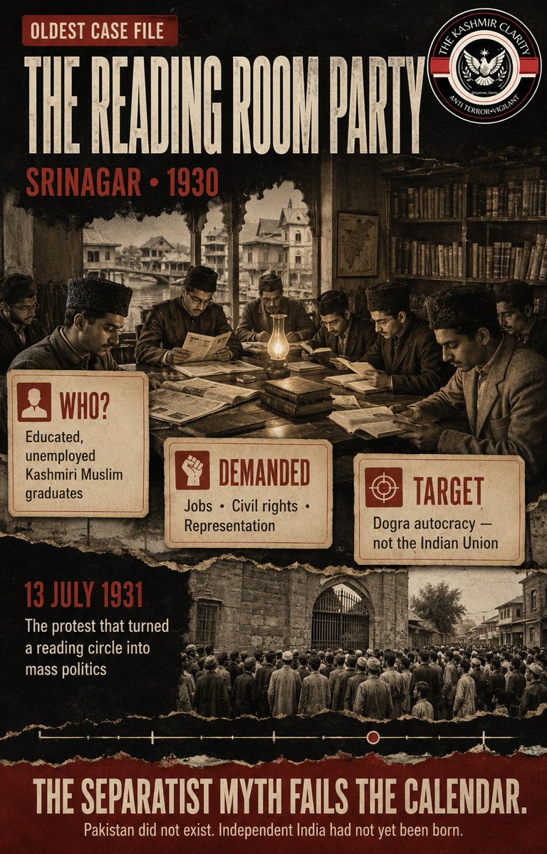 Kashmir_Clarity's tweet photo. OLDEST CASE FILE: THE READING ROOM PARTY, 1930

The Political Seed Later Dressed Up as “Separatism”

Picture Srinagar in 1930.

=》No Pakistan.
=》No Partition.
=》No UN resolutions.
=》No Article 370.
=》No dispute over accession.

Inside a modest room at Fateh Kadal sat a group of educated yet unemployed Kashmiri Muslim graduates. Newspapers lay scattered across the floor. Jobs were scarce, political representation was negligible, and organised political activity faced restrictions.

Among them was a young Sheikh Mohammad Abdullah, who emerged as the Reading Room Party’s secretary and most powerful voice.

It looked like a reading circle.

In reality, it was becoming a political laboratory.

The members discussed discriminatory recruitment, educational backwardness, civil liberties and the absence of representative government. They challenged official employment policies and began organising public opinion against an absolute monarchy. The Reading Room became one of the earliest organised platforms of modern Kashmiri politics.

But here begins the historical fraud.

Decades later, separatist propagandists would try to present the Reading Room Party as the beginning of an “anti-India freedom struggle.”

Against which India?

Independent India did not exist. Pakistan had not even been conceived as a state. Jammu and Kashmir’s accession was still seventeen years away.

The original target was Dogra autocracy not the Indian Union.

In June 1931, political anger moved from private discussions into public meetings. Representatives were chosen to place Muslim grievances before Maharaja Hari Singh’s government. The arrest and trial of Abdul Qadeer then drew thousands to Srinagar Central Jail.

On 13 July 1931, state forces opened fire, killing roughly 21–22 Muslim protesters. The shooting became a defining moment in Kashmir’s political awakening. But the aftermath also included communal rioting in which Hindu civilians were killed and Hindu-owned shops and homes were attacked.

Honest history must acknowledge both truths:

The firing on protesters was brutal and indefensible.

Violence against innocent Hindu civilians was equally indefensible.

One tragedy cannot be remembered by erasing another.

The agitation eventually forced the administration to examine Muslim grievances through the Glancy Commission. It contributed to limited representative reforms, the establishment of the Praja Sabha in 1934 and the emergence of organised parties such as the Muslim Conference in 1932.

The Great Timeline Problem

Today’s separatist narrative wants 1931 to provide a post-dated certificate against India.

Unfortunately for that mythology, calendars still exist.

A movement demanding jobs, rights and representation under a princely monarchy cannot honestly be advertised as an uprising against a republic that had not yet been born.

That is not history.

That is political costume design taking a 1930 grievance and forcing it into a 1947 uniform.

●》The Verdict

The Reading Room Party helped inaugurate modern organised political mobilisation in Kashmir. It challenged autocracy and articulated genuine socioeconomic grievances.

It was not born as an anti-India separatist organisation.

Its history was later appropriated, simplified and weaponised by competing political camps. The real lesson of 1931 is neither blind glorification nor convenient erasure:

Respect the grievances. Record every victim. But reject the historical laundering.

Academic treatments describe 1931 as the beginning of overt political protest and the reawakening of modern Kashmiri political aspirations not straightforward anti-India separatism. University of Kashmir study, Cambridge University Press chapter, JSTOR book chapter.

#KashmirHistory #ReadingRoomParty #SheikhAbdullah #July13_1931 #DograRule #KashmirPolitics #PoliticalAwakening #HistoryNotPropaganda #CalendarsStillExist