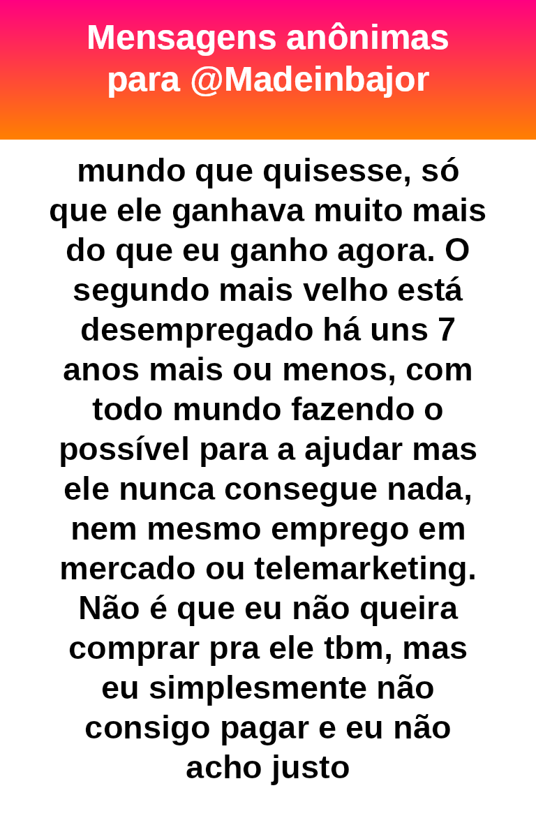 vidaalheiaoff's tweet photo. #bajo44185
Moça, vc já faz muito se sustentando. 
Não tem nenhuma necessidade de gastar com seus irmãos mais velhos só pq sim.  Essa regra da sua mãe é absurda. Se os seus irmãos fossem crianças, eu entenderia. Mas são adultos. https://t.co/FG2ECREc9q