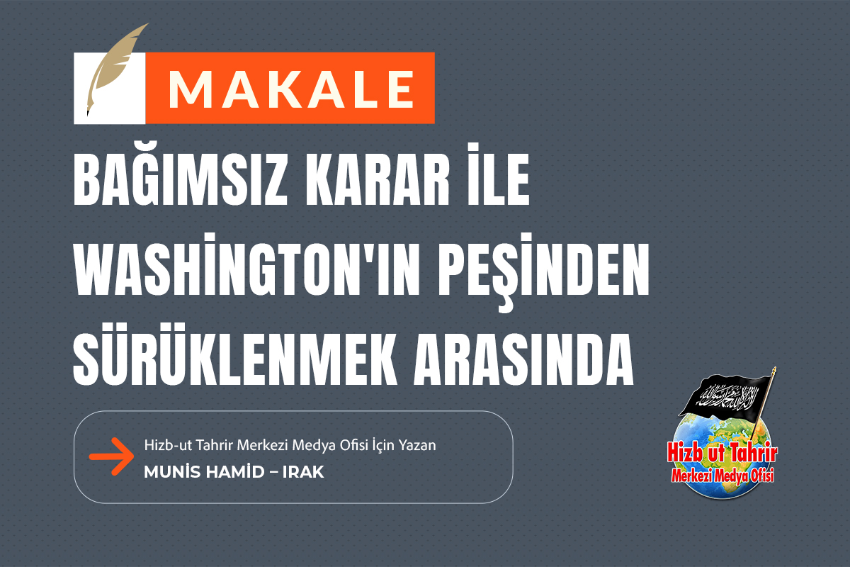 htmmbtr's tweet photo. Bağımsız Karar İle Washington'ın Peşinden Sürüklenmek Arasında

#HizbutTahrir Merkezi Medya Ofisi İçin Yazan
Munis Hamid – Irak

https://t.co/Vy47curxWY https://t.co/IJMUA7cSYz