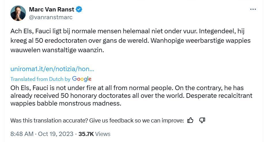 veen_els's tweet photo. Marc van Ranst @vanranstmarc vindt dat er sprake is van een kwalijke politieke heksenjacht op Anthony Fauci.
https://t.co/6GtrvSqbxV
"Bij een volgende crisis zullen experts in de VS weinig goesting hebben om zich nog voor het algemeen belang in te zetten."

Dat is een heel andere toon dan drie jaar geleden. Toen "wauwelden wanhopige weerbarstige wappies nog wanstaltige waanzin en had Fauci al 50 eredoctoraten over gans de wereld gekregen".

Het is maar wat je een heksenjacht noemt. Het punt is nou juist dat er hartstikke helder is dat bij mensen als Fauci, maar ook Koopmans en Van Ranst, sprake is van belangenverstrengeling.
Zij hadden belang bij een natuurlijke oorsprong van de pandemie en niet bij een eventuele herkomst uit een laboratorium, zij zetten een lablek weg als complottheorie.
Zij hebben zich juist niet voor het algemeen belang ingezet, maar alleen maar voor hun eigen belangen.
Zij deinsden er niet voor terug om mensen respectloos 'wappies' te noemen en zij waren niet vies van censuur van kritische artsen en wetenschappers.
Zij hebben de wetenschap misbruikt en het vertrouwen in de wetenschap beschadigd, door 'volg de wetenschap' te roepen, terwijl wat zij deden niets te maken had met wetenschap of een open en eerlijk debat. De mensen hebben recht op volledige openheid van zaken. In de VS wordt er tenminste geen genoegen mee genomen als het parlement wordt geschoffeerd, wat Fauci heeft gedaan, door op geen enkele vraag van het congres antwoord te geven. Lever die eredoctoraten maar in wat mij betreft. Als je zulke mensen eredoctoraten geeft maak je jezelf te schande en de universiteit die ze uitreikt ook.