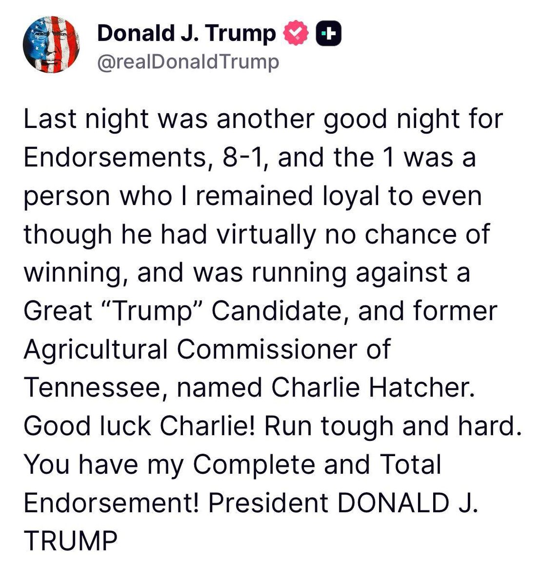 Rachelspeakout1's tweet photo. President Trump on the Tennessee endorsements last night: 

“Last night was another good night for Endorsements, 8-1, and the 1 was a person who I remained loyal to even though he had virtually no chance of winning, and was running against a Great “Trump” Candidate, and former Agricultural Commissioner of Tennessee, named Charlie Hatcher. Good luck Charlie! Run tough and hard. You have my Complete and Total Endorsement! President DONALD J. TRUMP”