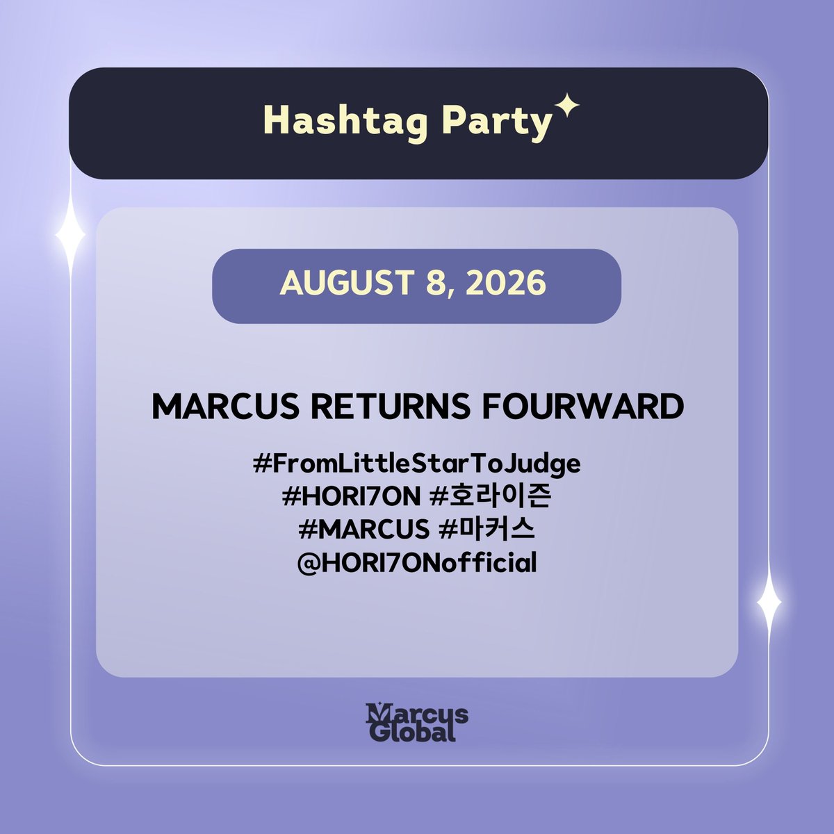 MarcusGlobal_'s tweet photo. [#️⃣] MARCUS SM LITTLE STARS TAGS

🗓️ 08/08/2026 (Saturday)
⏰ 3:00 PM (Event Time)

Don't forget to use the tags below, Anchors! 👇🏻

MARCUS RETURNS FOURWARD

#FromLittleStarToJudge
#HORI7ON #호라이즌
#MARCUS #마커스
@HORI7ONofficial https://t.co/JGREs6Ei1z