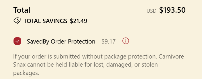JeremiahComer6's tweet photo. @Carnivore_Snax Charging me for shipping and then adding $9.17 of “order protection” because you don't want to be liable. Shipping risk is part of doing business. Customers shouldn’t have to buy insurance just to make sure the product they paid for actually arrives. @CarnivoreSnax
