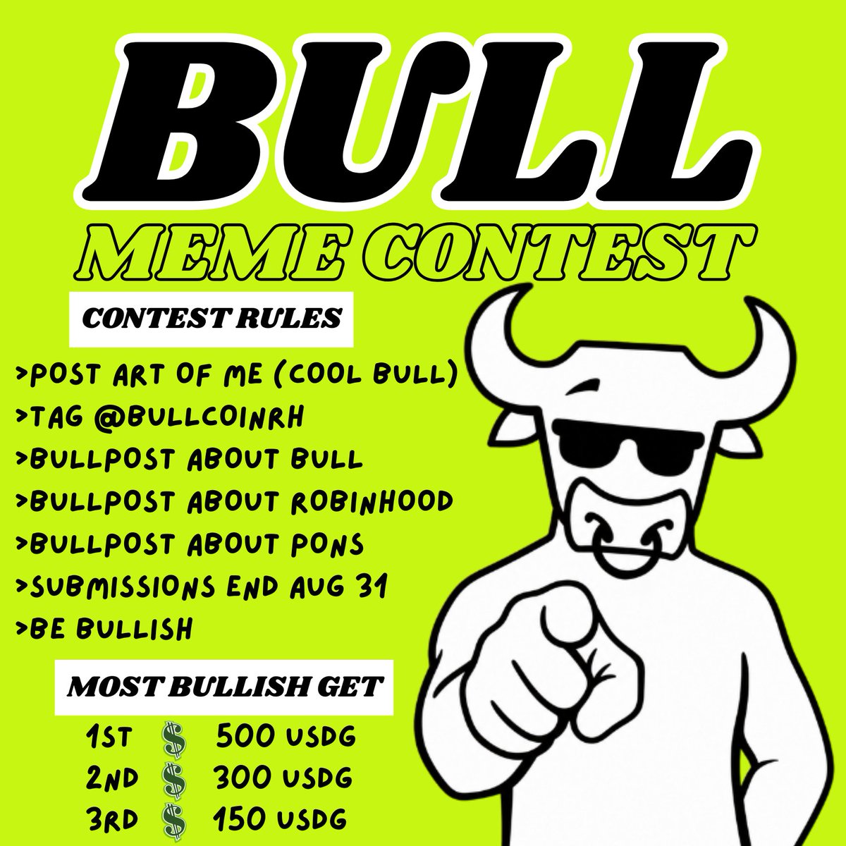 BullcoinRH's tweet photo. 🚨 THE OFFICIAL BULL MEME CONTEST STARTS TODAY 🚨

>wake up
>adjust Angus Slayer Shades
>time to let the herd cook

No un-bull-ievable bs. Just pure aura, of me, the cool bull.

🐂 CONTEST RULES 🐂

>POST ART OF ME (COOL BULL)
>TAG @BullcoinRH AND USE $BULL
>BULLPOST ABOUT $BULL
>BULLPOST ABOUT @RobinhoodCrypto
>BULLPOST ABOUT @ponsdotfamily
>STATIC IMAGE OR VIDEO (NO AI IF ITS BEARSLOP)
>BE BULLISH OR DIE A CHUD

You can submit as many memes as your hoofs can draw. Unlimited entries.

🥩 HIGH-STEAKS PRIZES 🥩

The herd is picking the highest-aura entries. The most bullish anons walk away with the bag:

🥇 1st Place: $500 USDG
🥈 2nd Place: $300 USDG
🥉 3rd Place: $150 USDG

⏰ Submissions end August 31st.

Steer clear of the soy. Put on the shades. Let the aura farming commence. 🕶️🐂🍀