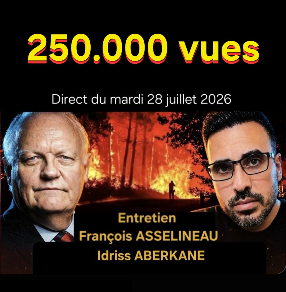 f_asselineau's tweet photo. 📺 𝟮𝟱𝟬.𝟬𝟬𝟬 𝘃𝘂𝗲𝘀 
pour mon entretien en Direct
avec 𝗜𝗱𝗿𝗶𝘀𝘀 𝗔𝗕𝗘𝗥𝗞𝗔𝗡𝗘
du mardi 28 juillet 2026

⚠️ Débat passionnant
et sans langue de bois sur
▪️les incendies monstres en France
▪️la confrontation Chine-UE
▪️la Présidentielle 2027
⤵️
https://t.co/OncJM4fV1K https://t.co/uNO9sdMK1g