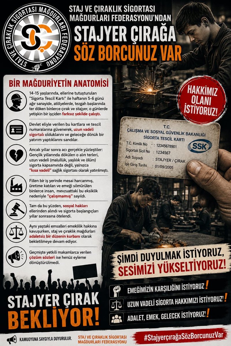 CirakStajFED's tweet photo. Staj ve Çıraklık Sigortası Mağdurları Federasyonu’ndan
 Stajyer Çırağa Söz Borcunuz Var

@Akparti
@MHP_Bilgi
@yenipartiyiz 
@RTErdogan 
@dbdevletbahceli 
@eczozgurozel
@Yusuf__Tekin 
@tcmeb 
@isikhanvedat 
@csgbakanligi 
@memetsimsek 
@HMBakanligi 
@abakingurlek 
@iletisim 
@herkesicinCHP
@iyiparti
@YeniYolTBMM
@SaadetPartisi
@devapartisi
@_DemokratParti
@rprefahpartisi
@anahtarparti
@zaferpartisi
@bbpgenelmerkez
 @DSPGenelMerkez 
@BTP_Parti
@tipgenelmerkez
@dypmerkez 
@emekpartisi 
@NumanKurtulmus
@mehmetucum
@oktay_saral
@ejderacikkapi
@MahinurOzdemir
@profdrorhanates 
@MvDrHasanArslan 
@aerdemcantimur
@Korkutata_Zeki 
@isikhanvedat 
@vedatbilgn
@akbasogluemin
@NazimMavis
@leylasahinusta
@resulkurt34
@vedatbilgn
@zorlu77

Hakkımız Olanı İstiyoruz: Bir Mağduriyetin Anatomisi

14-15 yaşlarında, ellerine tutuşturulan "Sigorta Tescil Kartı" ile haftanın 5-6 günü ağır sanayide, atölyelerde, tezgah başlarında ter döken binlerce çırak ve stajyer, o günlerde yetişkin bir işçiden farksız şekilde çalıştı. 

Devlet eliyle verilen bu kartlara ve tescil numaralarına güvenerek, uzun vadeli sigortalı olduklarını ve geleceğe dönük bir yatırım yaptıklarını sandılar.

Ancak yıllar sonra acı gerçekle yüzleştiler: Gençlik yıllarında dökülen o alın terleri, uzun vadeli (malullük, yaşlılık ve ölüm) sigorta kapsamında değil, yalnızca "kısa vadeli" sağlık sigortası olarak yatırılmıştı.

Fiilen bir iş yerinde mesai harcanmış, üretime katılan ve emeği sömürülen binlerce insan, mevzuattaki bu eksiklik nedeniyle "çalışmamış" sayıldı. 

Tam da bu yüzden, sosyal hakları ellerinden alındı ve sigorta başlangıçları yıllar sonrasına ötelendi. 

Aynı yaştaki emsalleri emeklilik hakkına kavuşurken, staj ve çıraklık mağdurları adaletsiz bir düzenin kurbanı olarak bekletilmeye devam ediyor. 

Geçmişte yetkili makamlarca verilen çözüm sözleri ise henüz eyleme dönüştürülmedi.

Şimdi Duyulmak İstiyoruz,Sesimizi Yükseltiyoruz!

Kamuoyuna saygıyla duyurulur.
Staj ve Çıraklık Sigortası Mağdurları Federasyonu

Stajyer Çırak Bekliyor 
#StajyerçırağaSözBorcunuzVar