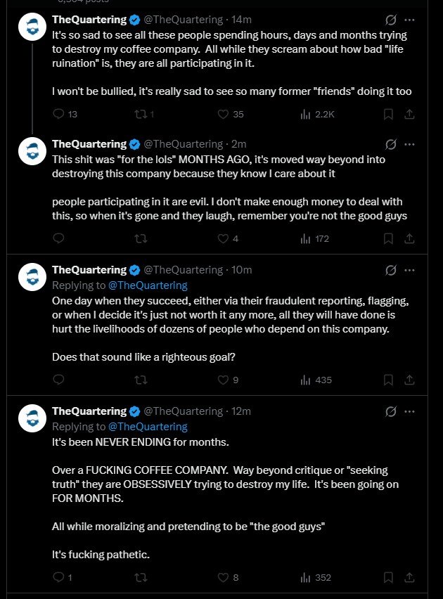 CAMELCASTOff's tweet photo. TheQuartering is crashing out hard. Claims he doesn't make enough money on coffee. Says "when his company is gone." Implying its failing. Then claims to have dozens of employees again after claiming it's just him alone yesterday lol. 

Peak delusion. https://t.co/t0G0SApdAW