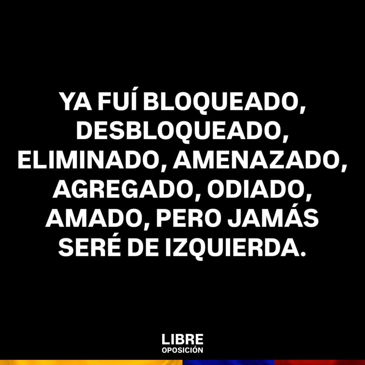Libre_Oposicion's tweet photo. Ya fuí bloqueado, desbloqueado, eliminado, amenazado, agregado, odiado, amado, pero jamás seré de izquierda. https://t.co/lBZ4NQaMxu