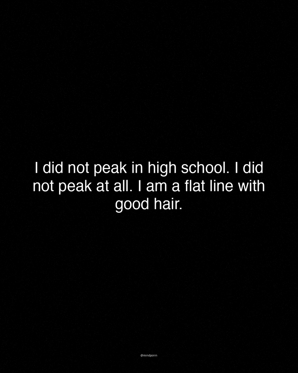 mindporrn's tweet photo. "I did not peak in high school. I did not peak at all. I am a flat line with good hair." https://t.co/j0HKkyC13a