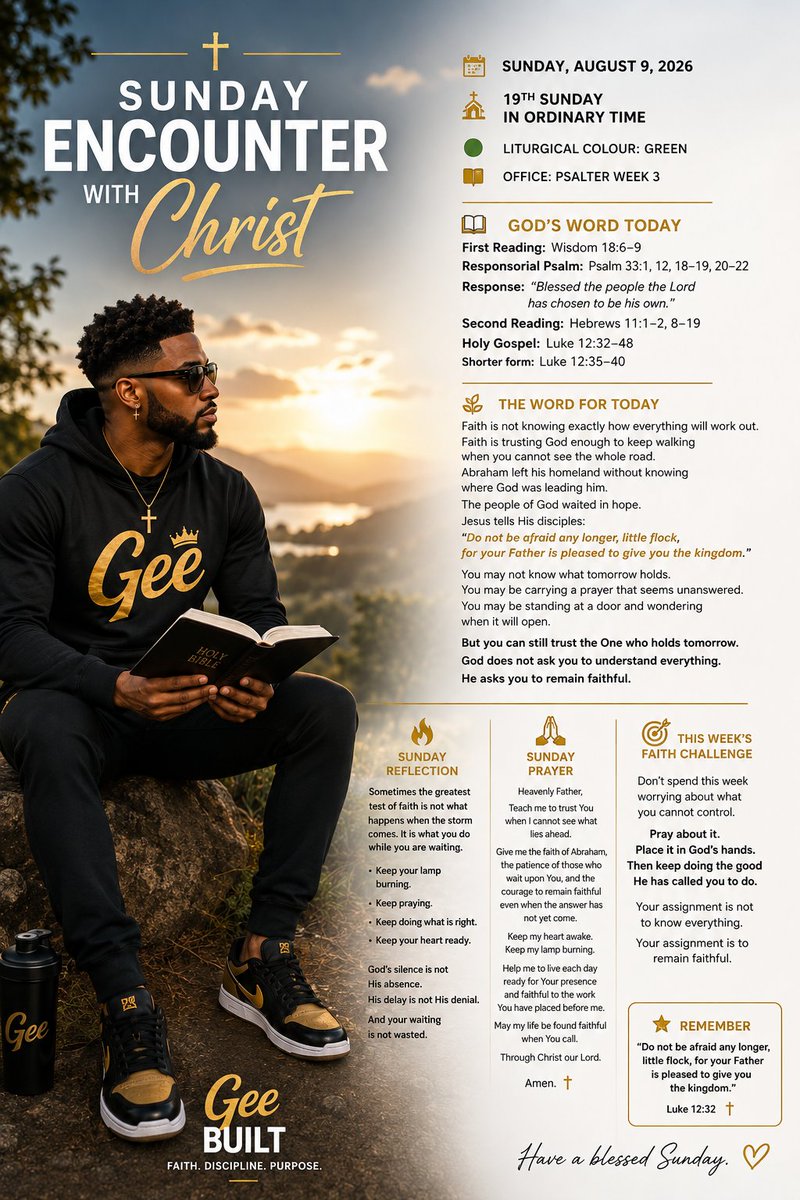 Geebuilt's tweet photo. 🌅 SUNDAY ENCOUNTER WITH CHRIST

📖 Sunday, August 9, 2026
✝️ 19th Sunday in Ordinary Time

📜 God's Word Today

First Reading: Wisdom 18:6–9
Responsorial Psalm: Psalm 33:1, 12, 18–19, 20–22
Second Reading: Hebrews 11:1–2, 8–19
Holy Gospel: Luke 12:32–48

�� The Word for Today

Faith doesn't mean knowing exactly how everything will work out.

It means trusting God enough to keep walking when you cannot see the whole road.

Abraham stepped forward without knowing where God was leading him.

Jesus reminds us today:

“Do not be afraid any longer, little flock, for your Father is pleased to give you the kingdom.”

You may not know what tomorrow holds.

You may be waiting for an answer.
You may be praying for a door to open.
You may be wondering why God hasn't moved yet.

Keep trusting Him.

God doesn't ask us to understand everything.

He asks us to remain faithful.

🔥 Sunday Reflection

Sometimes faith is tested most deeply in the waiting.

When nothing seems to be changing, keep praying.

When the answer hasn't come, keep believing.

When the road isn't clear, keep walking.

God's silence is not His absence.
His delay is not His denial.
And your waiting is not wasted.

Keep your lamp burning.

🙏 Sunday Prayer

Heavenly Father,

Teach me to trust You when I cannot see what lies ahead.

Give me the faith to keep believing, the patience to keep waiting, and the courage to remain faithful.

Keep my heart awake and my lamp burning.

Help me focus on what You have placed in my hands today instead of worrying about what I cannot control.

May my life be found faithful whenever You call.

Through Christ our Lord.

Amen. ✝️

🌱 This Week's Faith Challenge

Don't spend the week worrying about what you cannot control.

Pray about it.
Place it in God's hands.
Then keep doing the good He has called you to do.

Your assignment isn't to know everything.

Your assignment is to remain faithful.

✨ Remember

“Do not be afraid any longer, little flock, for your Father is pleased to give you the kingdom.”

Luke 12:32 ✝️

Have a blessed Sunday. 🙏🏾