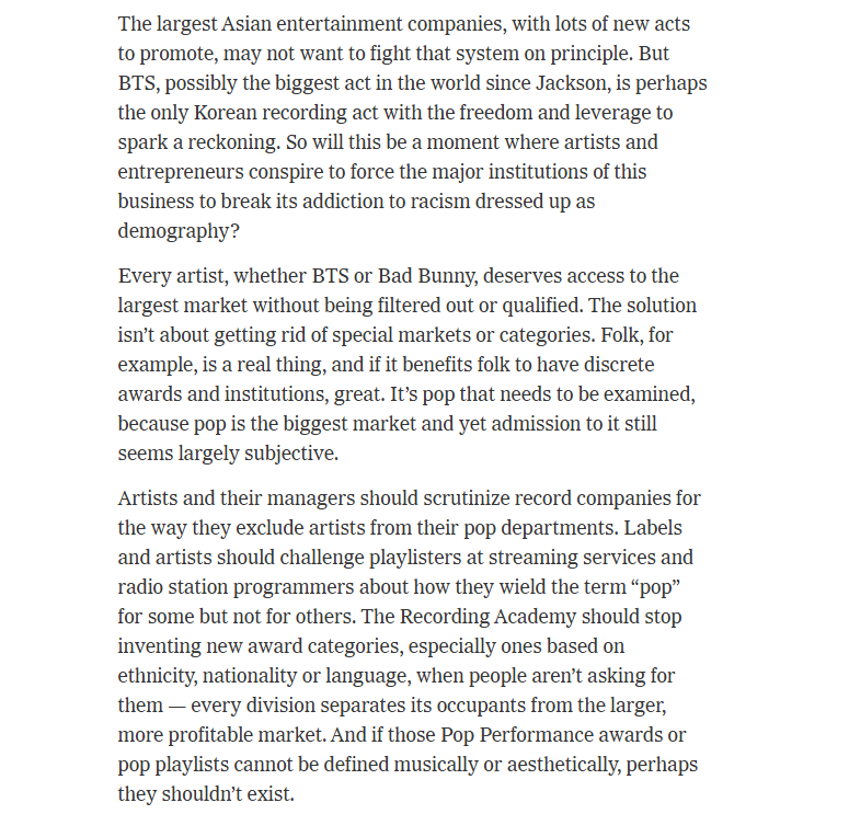 AboutMusicYT's tweet photo. The New York Times discusses BTS withdrawing from Grammy consideration:

"The largest Asian entertainment companies, with lots of new acts to promote, may not want to fight that system on principle. But BTS, possibly the biggest act in the world since Jackson, is perhaps the only Korean recording act with the freedom and leverage to spark a reckoning.

So will this be a moment where artists and entrepreneurs conspire to force the major institutions of this business to break its addiction to racism dressed up as demography?

Every artist, whether BTS or Bad Bunny, deserves access to the largest market without being filtered out or qualified."