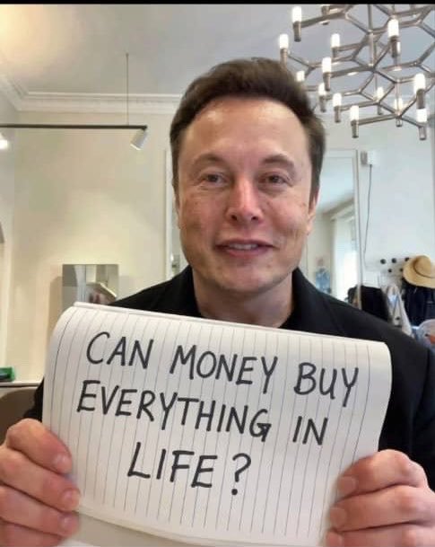 HonestTakesX's tweet photo. Be  honest: 

If Elon Musk say: Can money buy everything in life? 👇
 
Yes or No? https://t.co/aVGw5rDywp