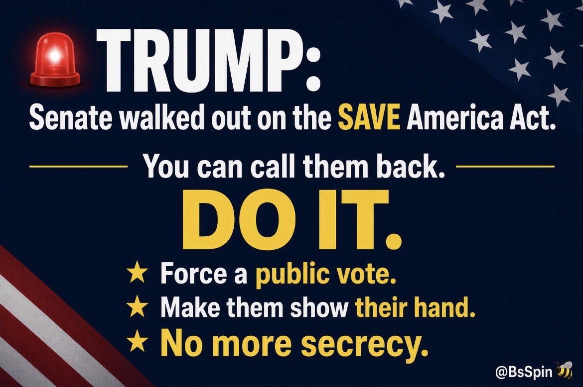 BsSpin's tweet photo. 🚨President Trump: 

The Senate walked out on the SAVE America Act.

Please call them back into session.

Force a public vote. 
Make every senator show their hand.

End their secrets. https://t.co/hhsVDlpkBG