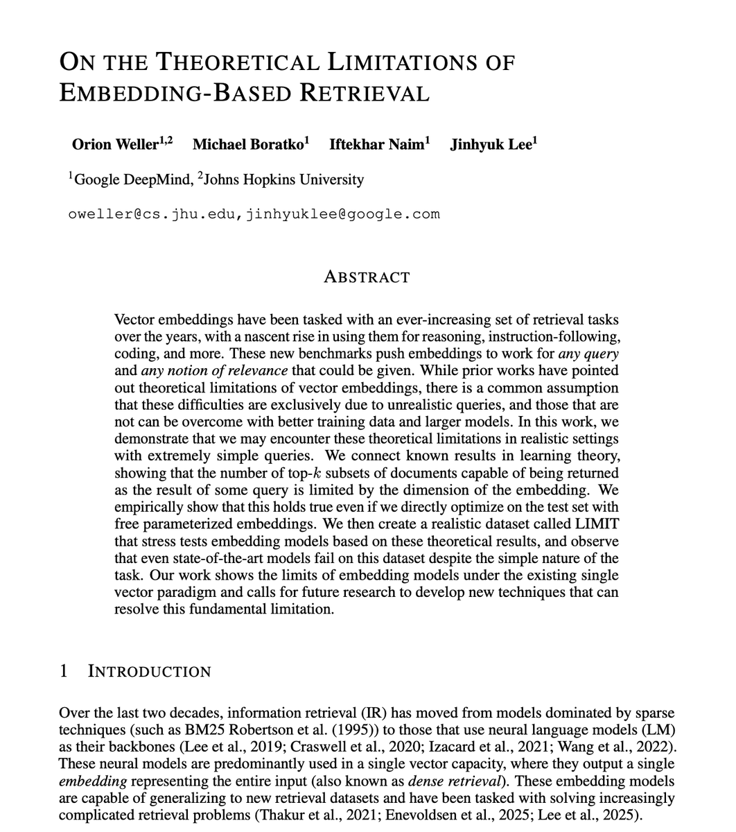 thesupermanmx's tweet photo. Google DeepMind argues RAG is broken.

They published a paper that proved vectors databases are the dead end.

For the last three years, the default engineering response to any AI memory or data problem has been identical: "Just build a RAG pipeline."

Chunk the data, push it into a vector database, and let embeddings handle the rest.

Every company scaling enterprise AI assumes that if an embedding model fails, it's just a matter of time. Better training data, larger models, more parameters—throw compute at it, and the search gets smarter.

This paper proves that assumption is completely false.

They mathematically demonstrated that single-vector embeddings have a hard, uncrossable limit.

Here is the core flaw:

An embedding compresses an entire document or a complex query down into a single fixed-length vector of numbers.

When you run a search, the model takes the dot product of those vectors to measure similarity.

The math reveals a brutal constraint. The number of distinct document combinations a model can possibly retrieve for different queries is strictly bounded by the dimension of its embedding space.

It is a hard mathematical ceiling dictated by geometry and communication complexity.

No amount of data scaling can fix it. No amount of fine-tuning will punch through it.

Even if you give an embedding model infinite, unconstrained training freedom on the test set, it still hits the wall.

DeepMind built a stress-test dataset called LIMIT to prove it.

They threw state-of-the-art embedding models at it, models with thousands of dimensions.

The models completely failed. Even on simple, structured queries, the single-vector bottleneck forced the system to drop critical context and hallucinate irrelevant results.

Why? Because a single vector cannot capture complex, multi-faceted relationships between documents.

When you ask an AI to reason, follow complex instructions, or handle nuanced cross-document dependencies, the vector space simply runs out of room.

It collapses.

This changes everything for software architecture.

If your AI agent's memory relies on standard single-vector retrieval, it is structurally blind to complex logic. It is missing pieces of your data right now, and no prompt tweak can save it.

If we want AI that actually understands enterprise knowledge, we have to throw out the single vector.

And invent something entirely new.