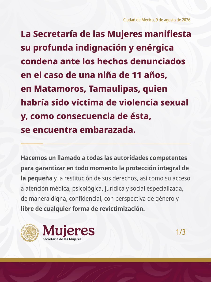 mujeresgobmx's tweet photo. Todo embarazo infantil es producto del abuso sexual.

📌 Posicionamiento de la #SecretaríaDeLasMujeres ante los hechos denunciados en el caso de una niña de 11 años, en Matamoros, Tamaulipas, quien habría sido víctima de violencia sexual y, como consecuencia de ésta, se encuentra embarazada.

Desde esta Secretaría daremos seguimiento, en el ámbito de nuestras atribuciones, para que no enfrente este proceso sola y reciba el acompañamiento que necesita, con pleno respeto a sus derechos.

La violencia sexual contra niñas es un delito. No se justifica, no se minimiza y no se normaliza.