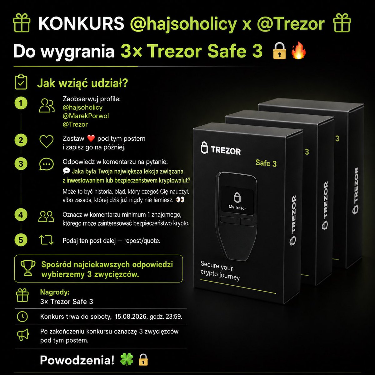 MarekPorwol's tweet photo. 🎁 KONKURS @hajsoholicy x @Trezor 🎁

Do wygrania 3× Trezor Safe 3 🔐🔥

Jak wziąć udział?

1️⃣ Zaobserwuj profile:
👉 @hajsoholicy
👉 @MarekPorwol
👉 @Trezor

2️⃣ Zostaw ❤️ pod tym postem i zapisz go na później.

3️⃣ Odpowiedz w komentarzu na pytanie:

💬 Jaka była Twoja największa lekcja związana z inwestowaniem lub bezpieczeństwem kryptowalut?

Może to być historia, błąd, który czegoś Cię nauczył, albo zasada, której dziś już nigdy nie łamiesz. 👀

4️⃣ Oznacz w komentarzu minimum 1 znajomego, którego może zainteresować bezpieczeństwo krypto.

5️⃣ Podaj ten post dalej repost/quote.

🏆 Spośród najciekawszych odpowiedzi wybierzemy 3 zwycięzców.

🎁 Nagrody:
3× Trezor Safe 3

⏰ Konkurs trwa do soboty, 15.08.2026, godz. 23:59.

📢 Po zakończeniu konkursu oznaczę 3 zwycięzców pod tym postem.

Powodzenia! 🍀🔐