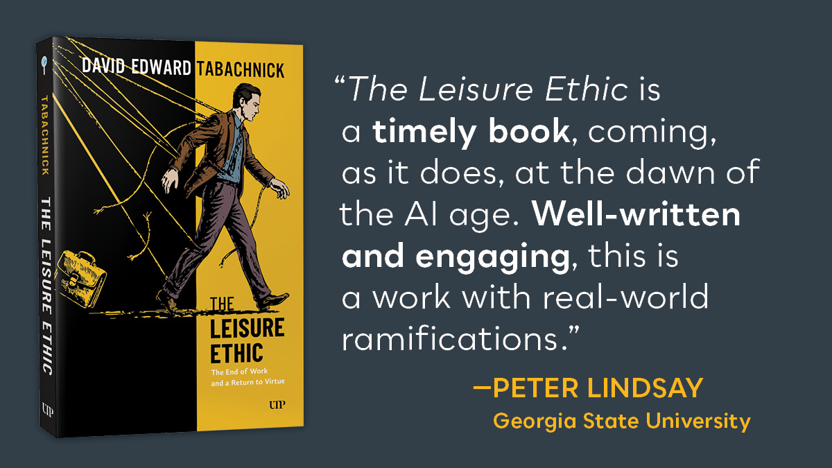 utpress's tweet photo. In The Leisure Ethic: The End of Work and a Return to Virtue, David Tabachnick offers a vision of a richer, more ethical, and more fully human life beyond work. Discover what it means to live well in a post-work world: https://t.co/GCRrfxuUev
#Work #ArtificialIntelligence https://t.co/Im2Loq0DgV