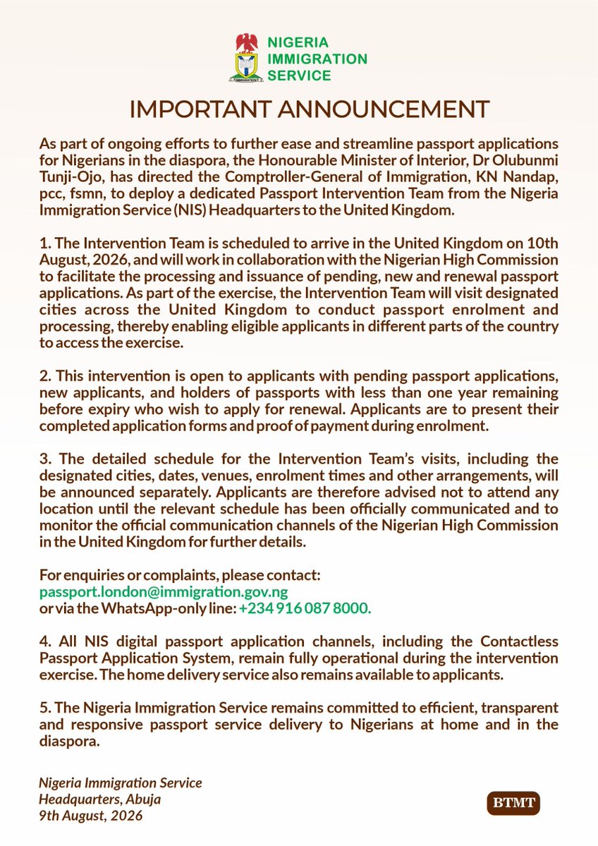 Ekitiketekan's tweet photo. ⚠️ ⚠️ ⚠️ 

IMPORTANT ANNOUNCEMENT 

As part of ongoing efforts to further ease and streamline passport applications for Nigerians in the diaspora, the Honourable Minister of Interior, Dr Olubunmi Tunji-Ojo, has directed the Comptroller-General of Immigration, KN Nandap, pcc, fsmn, to deploy a dedicated Passport Intervention Team from the Nigeria Immigration Service (NIS) Headquarters to the United Kingdom.

1. The Intervention Team is scheduled to arrive in the United Kingdom on 10th August, 2026, and will work in collaboration with the Nigerian High Commission to facilitate the processing and issuance of pending, new and renewal passport applications. As part of the exercise, the Intervention Team will visit designated cities across the United Kingdom to conduct passport enrolment and processing, thereby enabling eligible applicants in different parts of the country to access the exercise.
2. This intervention is open to applicants with pending passport applications, new applicants, and holders of passports with less than one year remaining before expiry who wish to apply for renewal. Applicants are to present their completed application forms and proof of payment during enrolment.
3. The detailed schedule for the Intervention Team’s visits, including the designated cities, dates, venues, enrolment times and other arrangements, will be announced separately. Applicants are therefore advised not to attend any location until the relevant schedule has been officially communicated and to monitor the official communication channels of the Nigerian High Commission in the United Kingdom for further details.

For enquiries or complaints, please contact passport.london@immigration.gov.ng or via the WhatsApp-only line: +234 916 087 8000.

4. All NIS digital passport application channels, including the Contactless Passport Application System, remain fully operational during the intervention exercise. The home delivery service also remains available to applicants.
5. The Nigeria Immigration Service remains committed to efficient, transparent and responsive passport service delivery to Nigerians at home and in the diaspora.

Nigeria Immigration Service
Headquarters, Abuja
9th August, 2026

@DrJoeAbah 
@abikedabiri
@segalink 
@OgbeniDipo 
@BBCNews 
@OfficialAPCNg 
@Oluomoofderby
@cbngov_akin1 
@NDIUKCommunity
@grok
@nidcom_gov
@NigeriaMFA