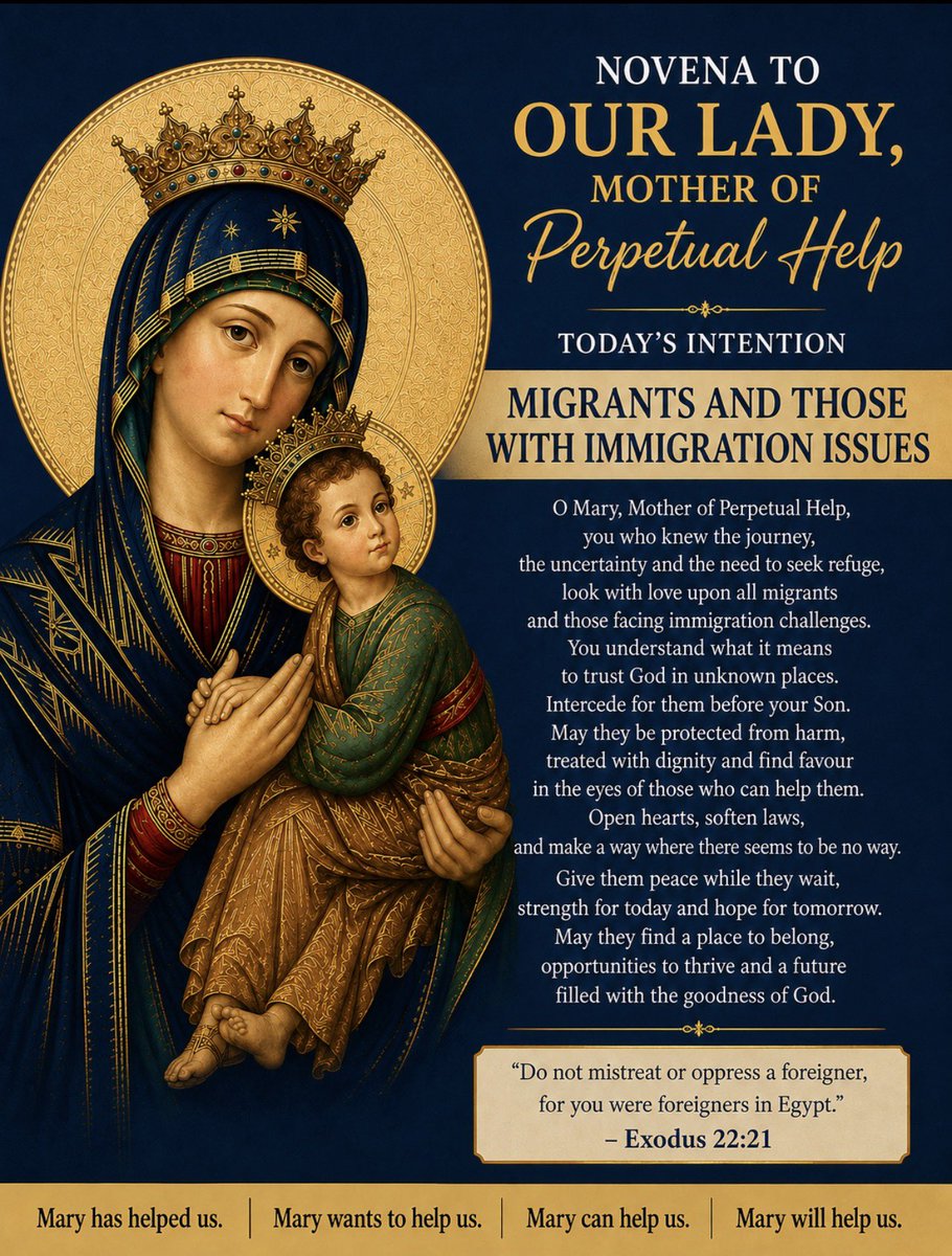 frjamesa's tweet photo. Day 4 – Migrants and those with immigration issues 

Today, we remember migrants, refugees, asylum seekers and everyone facing immigration difficulties, those waiting for decisions, separated from family, uncertain about their future, or simply longing for a place to call home.

May Our Lady, Mother of Perpetual Help, who herself knew what it meant to journey into a foreign land, intercede for them. May God open doors, grant favour, protect families and bring every difficult journey to a peaceful and favourable conclusion.

“Do not mistreat or oppress a foreigner, for you were foreigners in Egypt.” — Exodus 22:21

Mary has helped us. Mary wants to help us. Mary can help us. Mary will help us.

#OurLadyOfPerpetualHelp #PrayForMigrants #ImmigrationPrayer #NovenaPrayer #CatholicPrayer