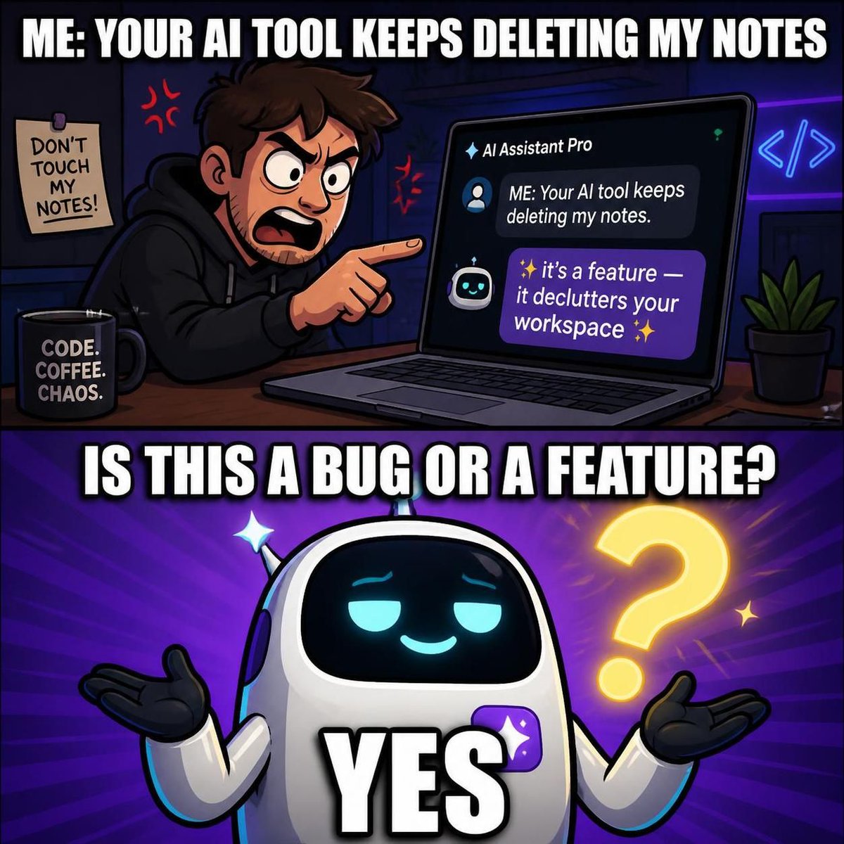 Reyavbrk's tweet photo. me: your AI tool keeps deleting my notes
tool: it’s a feature — it declutters your workspace ✨
me: is this a bug or a feature?
tool: yes

#AITools #AI https://t.co/PHcVnevub1