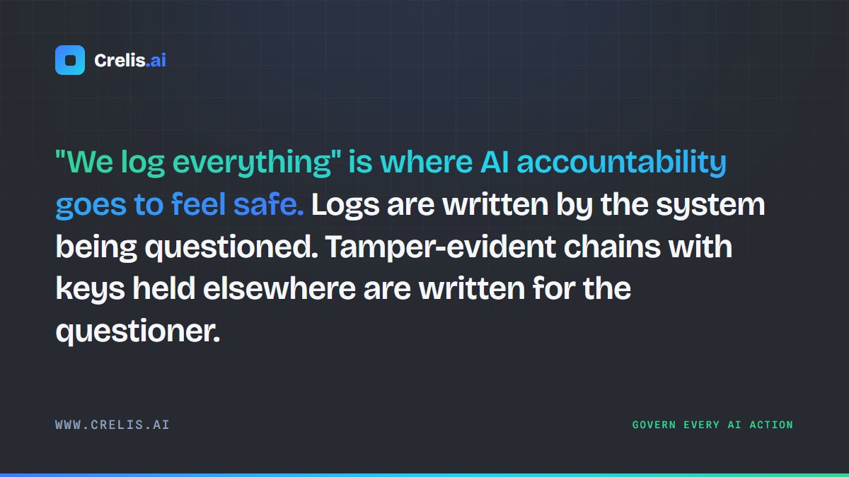 Crelisai's tweet photo. "We log everything" is where AI accountability goes to feel safe. Logs are written by the system being questioned. Tamper-evident chains with keys held elsewhere are written for the questioner. https://t.co/uiaBa3G7ge