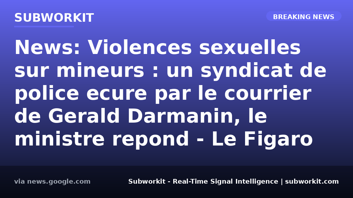 subworkit's tweet photo. Gerald Darmanin letter angers police union. The communication targets sexual violence on minors. This highlights internal friction on public policy.

#GlobalSignals #RealTimeIntelligence #Subworkit https://t.co/oNXFLY0naS