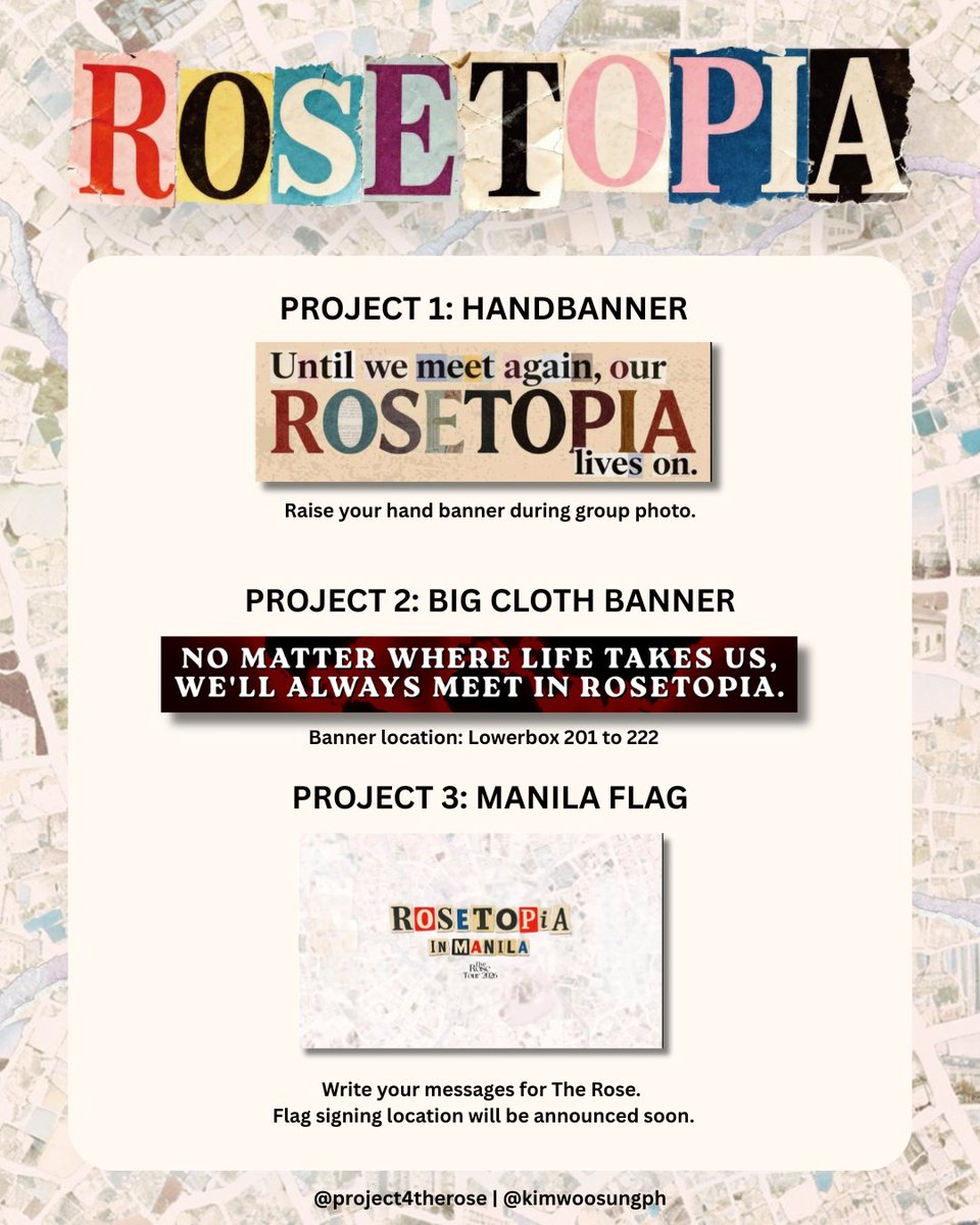 project4therose's tweet photo. 🌹 ROSETOPIA IN MANILA: FAN PROJECTS UPDATE 🌹

No matter what, our love for the boys comes first! Despite recent challenges, Projects For The Rose, together with @kimwoosungph, are officially moving forward with these special fan projects to ensure The Rose feels our endless warmth and support. Let's make this an unforgettable concert experience for everyone! ✨️

📢 A LITTLE NOTE:
All project materials and preparations are already in place. We have reached out to The Rose’s management and are currently waiting for their approval and confirmation. While we have not received the final approval yet, we remain hopeful and excited that everything will be cleared in time for the concert! 

In the meantime, here’s how you can be part of our projects:

PROJECT 1: HANDBANNER
📸 Action: Raise your hand banner high during the group photo.
💌 Message: “Until we meet again, our ROSETOPIA lives on.”

PROJECT 2: BIG CLOTH BANNER
📍 Location: Lowerbox 201 to 222
💌 Message: “NO MATTER WHERE LIFE TAKES US, WE’LL ALWAYS MEET IN ROSETOPIA.”

PROJECT 3: MANILA FLAG SIGNING
✍️ Action: Write your heartfelt, personal messages for The Rose!
📍 Location: The flag-signing location will be announced very soon.

Let’s unite, fill the venue with love, and show the boys the true power of Manila Black Roses! See you all there! 🖤🌹

#TheRose #RosetopiaInManila #WeRoseYou #BlackRose #TheRoseManila