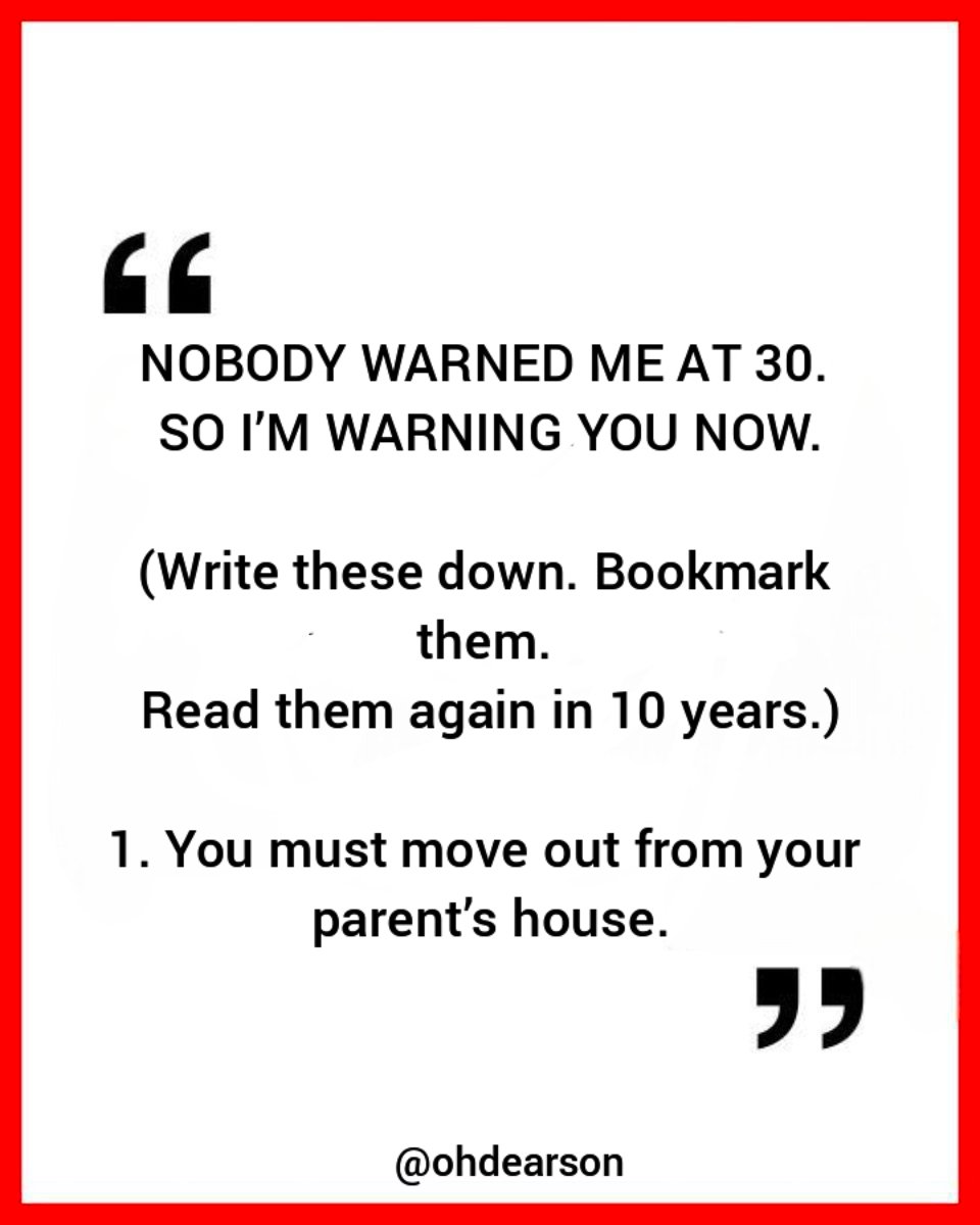 ohdearson's tweet photo. MAN TO MAN

NOBODY WARNED ME AT 30. SO I'M WARNING YOU NOW.

(Write these down. Bookmark them. Read them again in 10 years.)

1. You must move out from your parent’s house.

-Thread- https://t.co/CJoOq8gMno