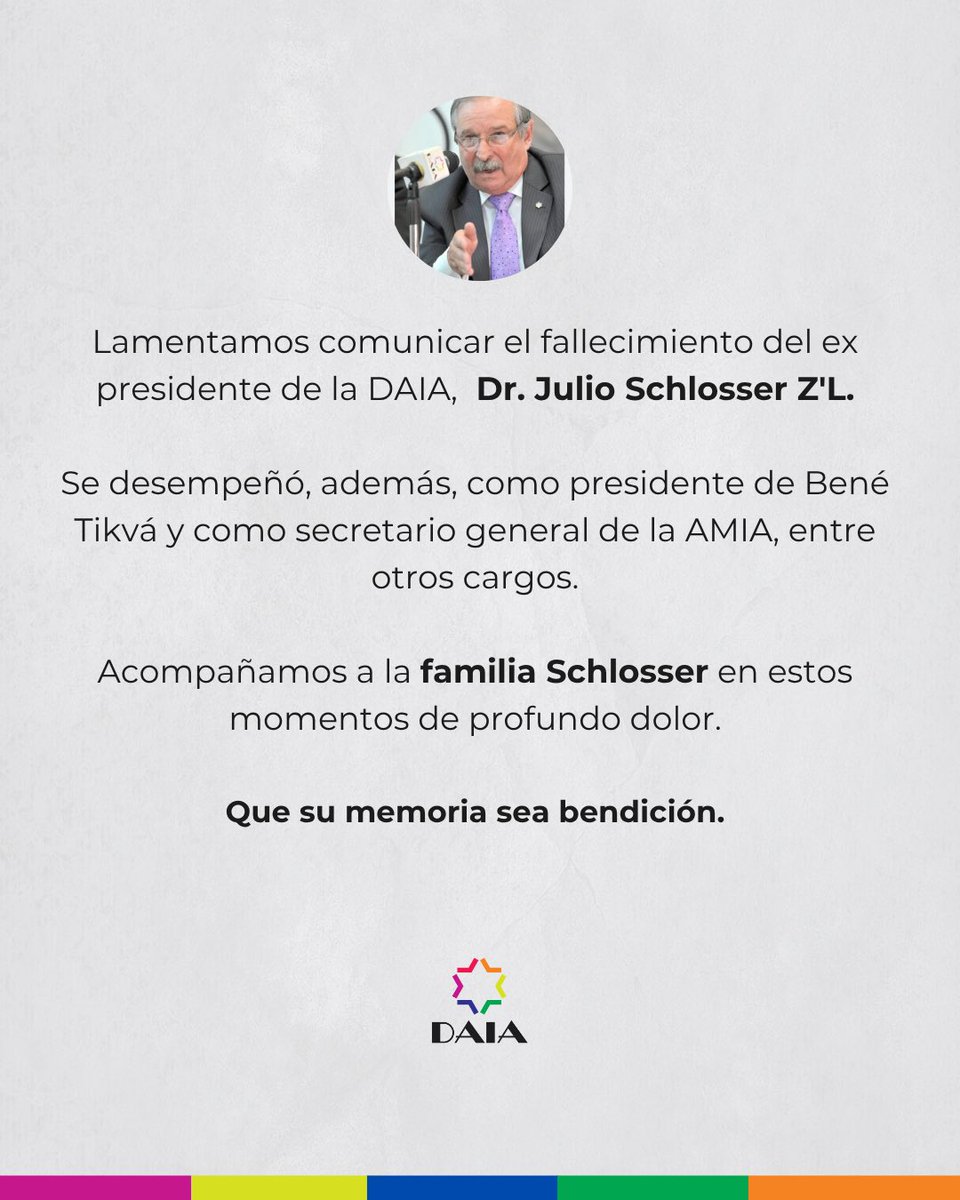 DAIAArgentina's tweet photo. Lamentamos comunicar el fallecimiento del ex presidente de la DAIA,  Dr. Julio Schlosser Z'L.

Se desempeñó, además, como presidente de Bené Tikvá y como secretario general de la AMIA, entre otros cargos.

Acompañamos a la familia Schlosser en estos momentos de profundo dolor.

Que su memoria sea bendición.