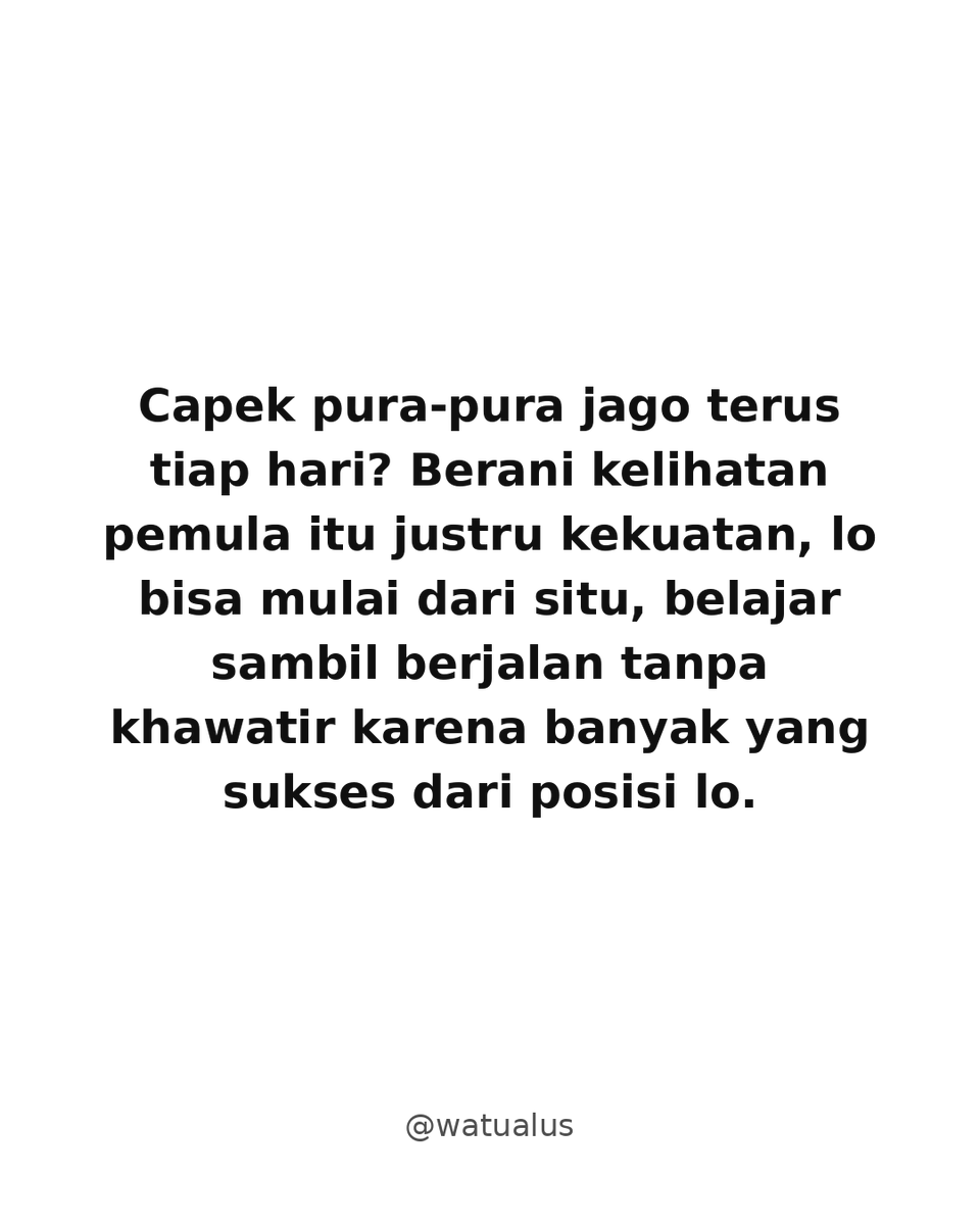 watualus's tweet photo. Capek pura-pura jago terus tiap hari? Berani kelihatan pemula itu justru kekuatan, lo bisa mulai dari situ, belajar sambil berjalan tanpa khawatir karena banyak yang sukses dari posisi lo. https://t.co/y1ePcWNoQ3