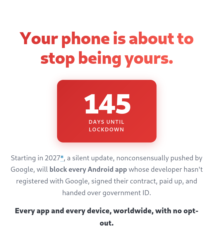 TutaPrivacy's tweet photo. 🚨 Google is killing Android freedom. 🚨

In 2027, Google plans to roll out mandatory developer verification globally. Apps from developers who haven't registered with Google will face restrictions on certified Android devices → including apps installed outside Google Play.

🚩 F-Droid and other independent app stores will become harder to use
🚩 Sideloading unverified apps will require a special “advanced” process
🚩Independent developers and hobbyists will have to deal with Google’s registration system
🚩 Google is becoming a gatekeeper for software running on Android devices

This undermines one of Android’s defining features: the freedom to install software from wherever you choose. 😤

Android is supposed to be open, and your phone should be yours → NOT GOOGLES.

It’s time to support open alternatives like GrapheneOS, CalyxOS and LineageOS. ✊

Find out more: https://t.co/c89lutjb4k

Sign the petition:
https://t.co/pMT2XhrZGC