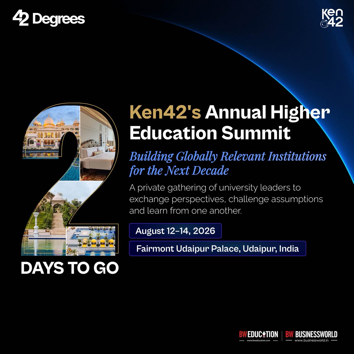 BWBusinessworld's tweet photo. 2 𝐃𝐀𝐘𝐒 𝐓𝐎 𝐆𝐎!

The countdown to 42 Degrees has begun.

Request your invite: https://t.co/JhEMyx93WL 

As global higher education continues to evolve, the leaders shaping tomorrow’s institutions need spaces to pause, exchange perspectives, challenge assumptions, and reimagine what comes next.

Join Ken42’s Annual Higher Education Summit for a private gathering of university leaders focused on Building Globally Relevant Institutions for the Next Decade.

📅 August 12–14, 2026
📍 Fairmont Udaipur Palace, Udaipur, India

Two days to go. One powerful gathering. A decade of possibilities ahead.

Ganesh Raju | Nikita Sivakumar | Ramaprosad Ghosh | Rajagopal Koushik | Dhruv Khandelwal | Saibal Sinha | Bala MS | Aditi S Murthy | Raghav Santhosh | Priti Jindal | Ketki Dongre | Rubina Atwal | Shiva Raghavendra | Annurag Batra | Tanvie Ahuja | Ved Shukla | Priya Saraf

#42Degrees #HigherEducation #EducationLeaders