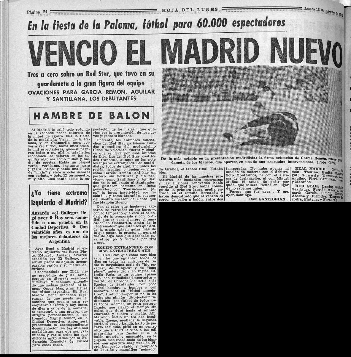 cronicasRM's tweet photo. 📅 Un día como hoy, hace 55 años (15 de agosto de 1971)…
El Real Madrid vencía por 3-0 al Red Star de París en la fiesta de la Paloma, ante unos 60.000 espectadores en Chamartín.
Fue la presentación del “Madrid nuevo”. El equipo, en plena renovación, ofreció una sólida actuación y demostró hambre de balón. Hubo ovaciones especiales para los debutantes García Remón, Aguilar y Santillana. El joven portero se mostró firme bajo los palos y se ganó el cariño de la afición desde el primer día.
La crónica destacaba la superioridad blanca ante un rival parisino que, pese a contar con un buen guardameta, no pudo frenar el ritmo del equipo de Miguel Muñoz. El partido sirvió para mostrar las esperanzas depositadas en la nueva generación de jugadores.
📰 La Hoja del Lunes titulaba: “Venció el Madrid nuevo” y subrayaba las ovaciones a los debutantes en una noche calurosa de agosto.
La presentación de una nueva generación blanca ante su afición.
¿Qué recuerdos tenéis del debut de Santillana o García Remón? 
¿Creéis que aquella renovación de 1971 marcó el inicio de una etapa importante en el club?
¡Hala Madrid! 
#HistoriaRM #RealMadrid #Año1971 #Santillana #GarciaRemon #CronicasRM